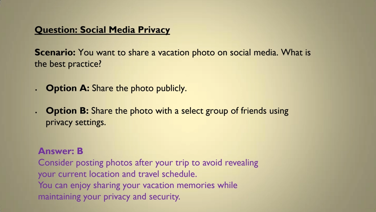 Question: Social Media Privacy 
Scenario: You want to share a vacation photo on social media. What…