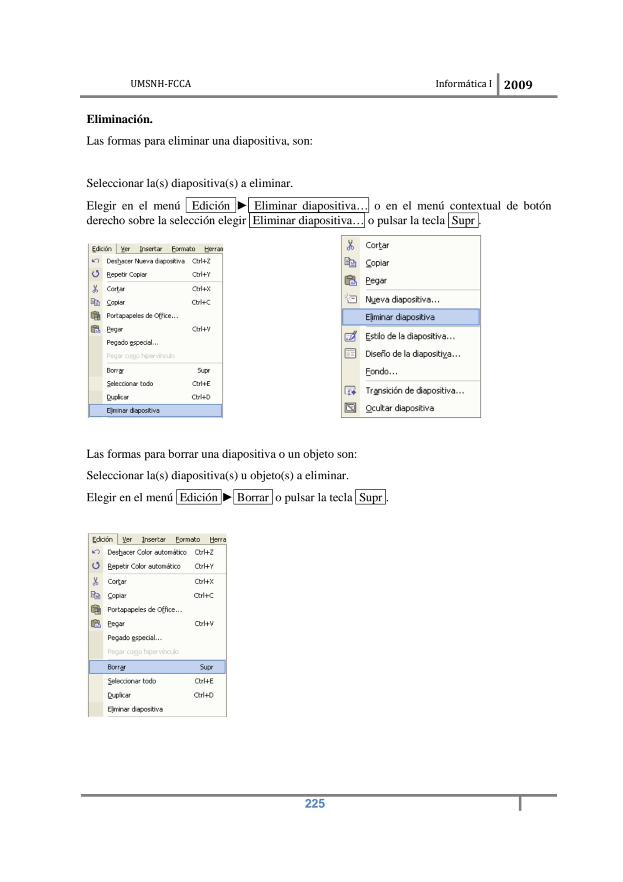 UMSNH-FCCA Informática I 2009
 225
Eliminación. 
Las formas para eliminar una diapositiva, son: …