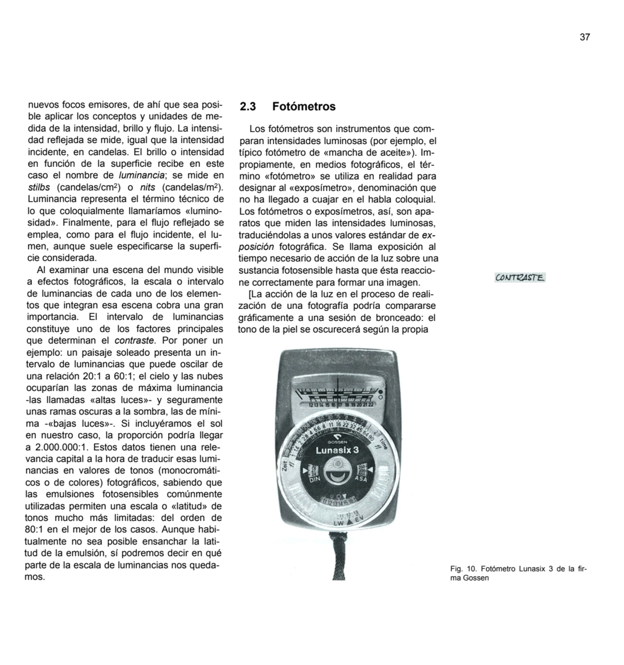 37
nuevos focos emisores, de ahí que sea posible aplicar los conceptos y unidades de medida de l…