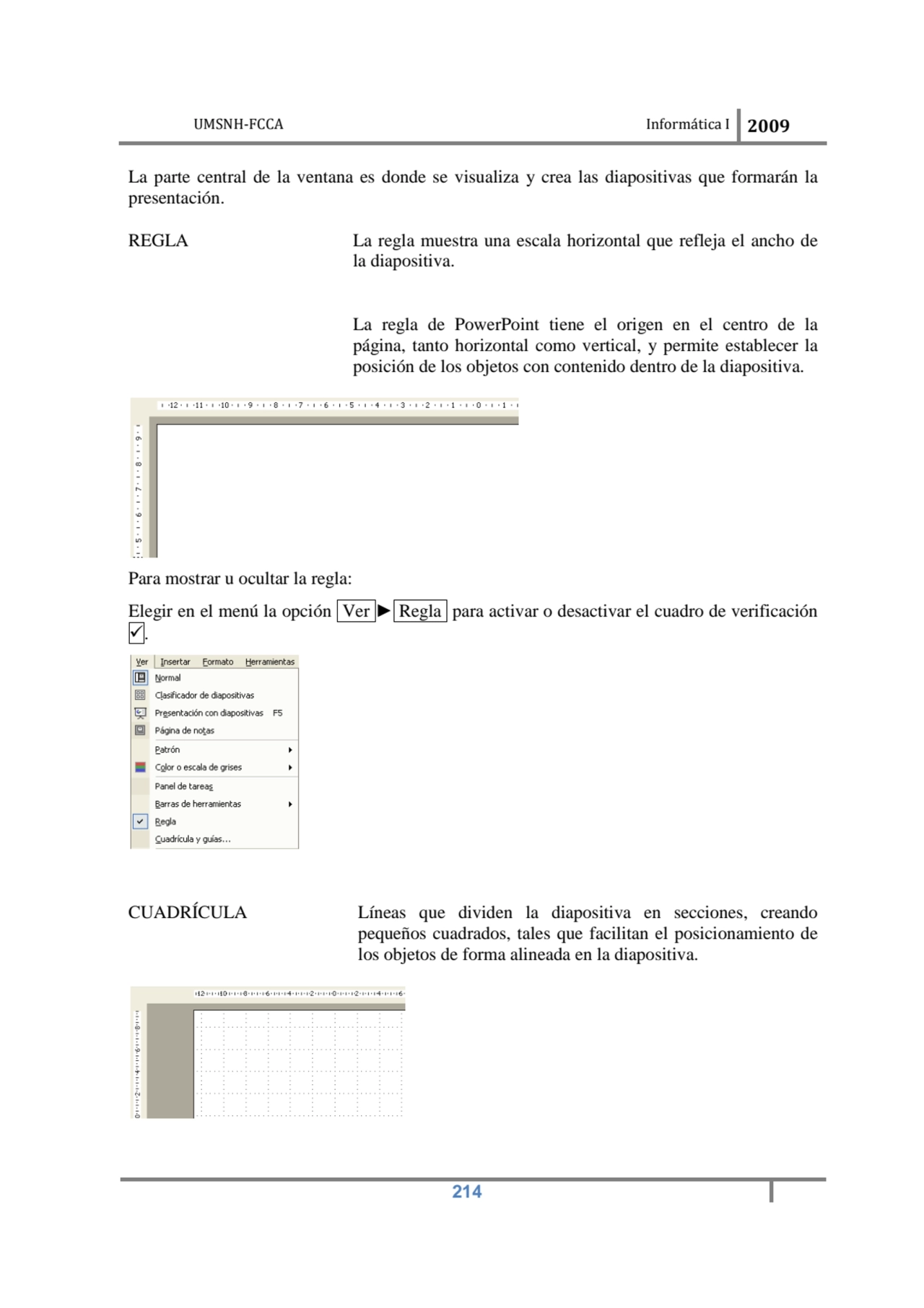 UMSNH-FCCA Informática I 2009
 214
La parte central de la ventana es donde se visualiza y crea la…