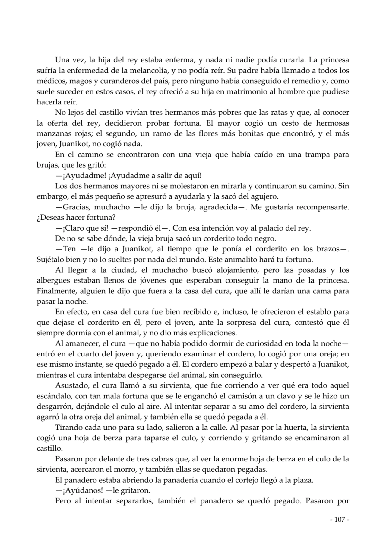  
Una vez, la hija del rey estaba enferma, y nada ni nadie podía curarla. La princesa
sufría la e…