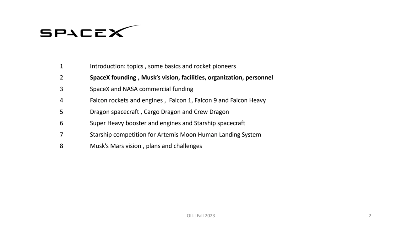 1 Introduction: topics , some basics and rocket pioneers 
2 SpaceX founding , Musk’s vision, facil…