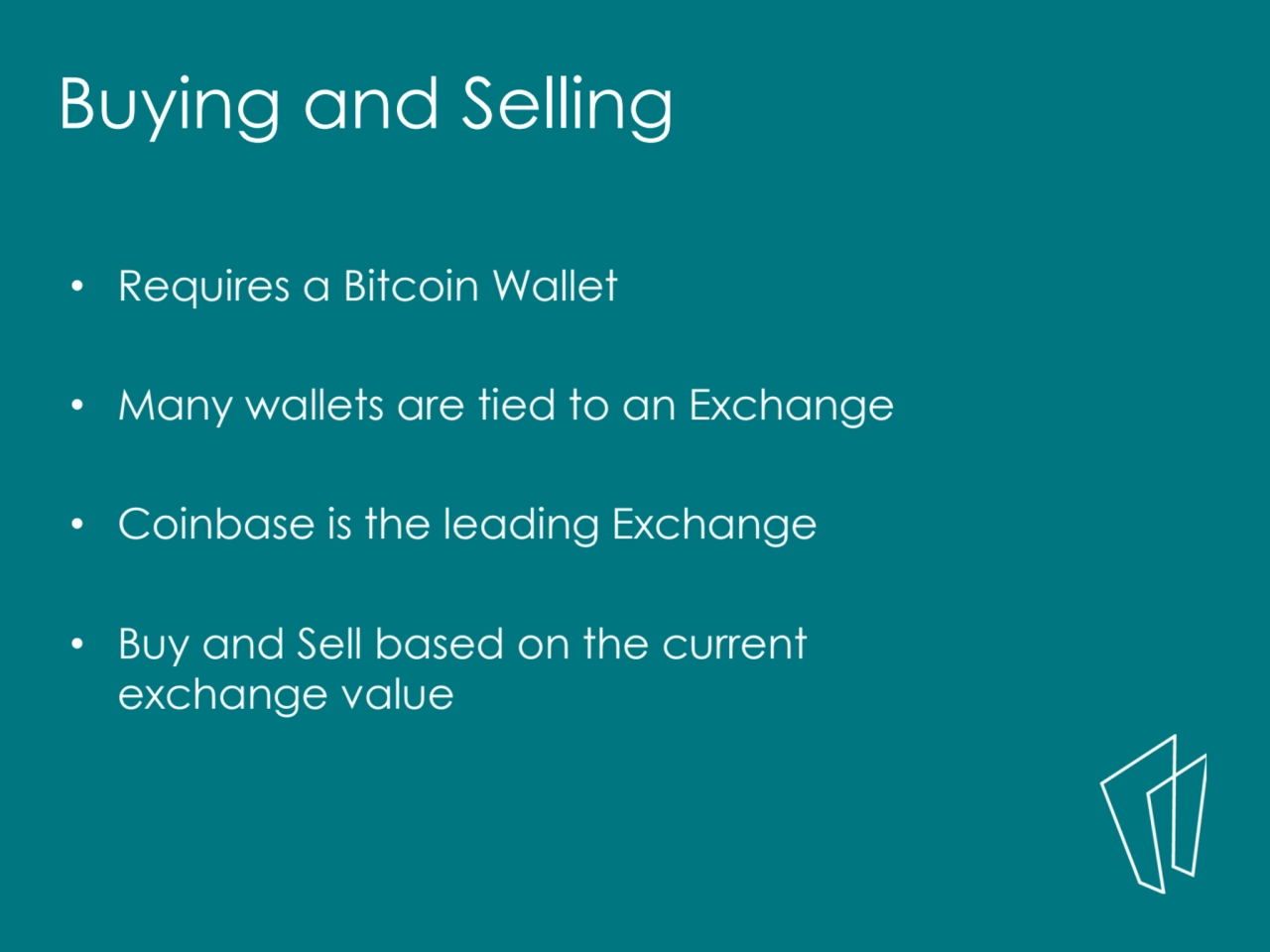 • Requires a Bitcoin Wallet
• Many wallets are tied to an Exchange 
• Coinbase is the leading Exc…