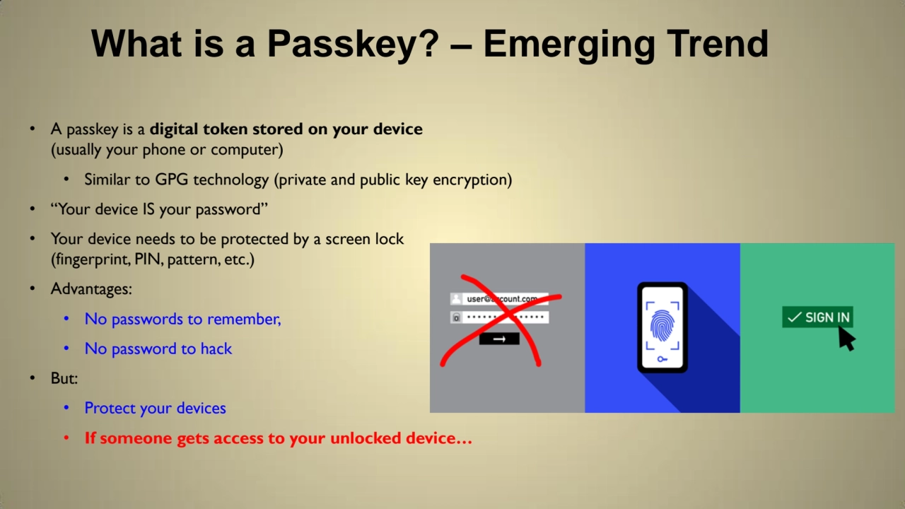 What is a Passkey? – Emerging Trend
• A passkey is a digital token stored on your device 
(usuall…