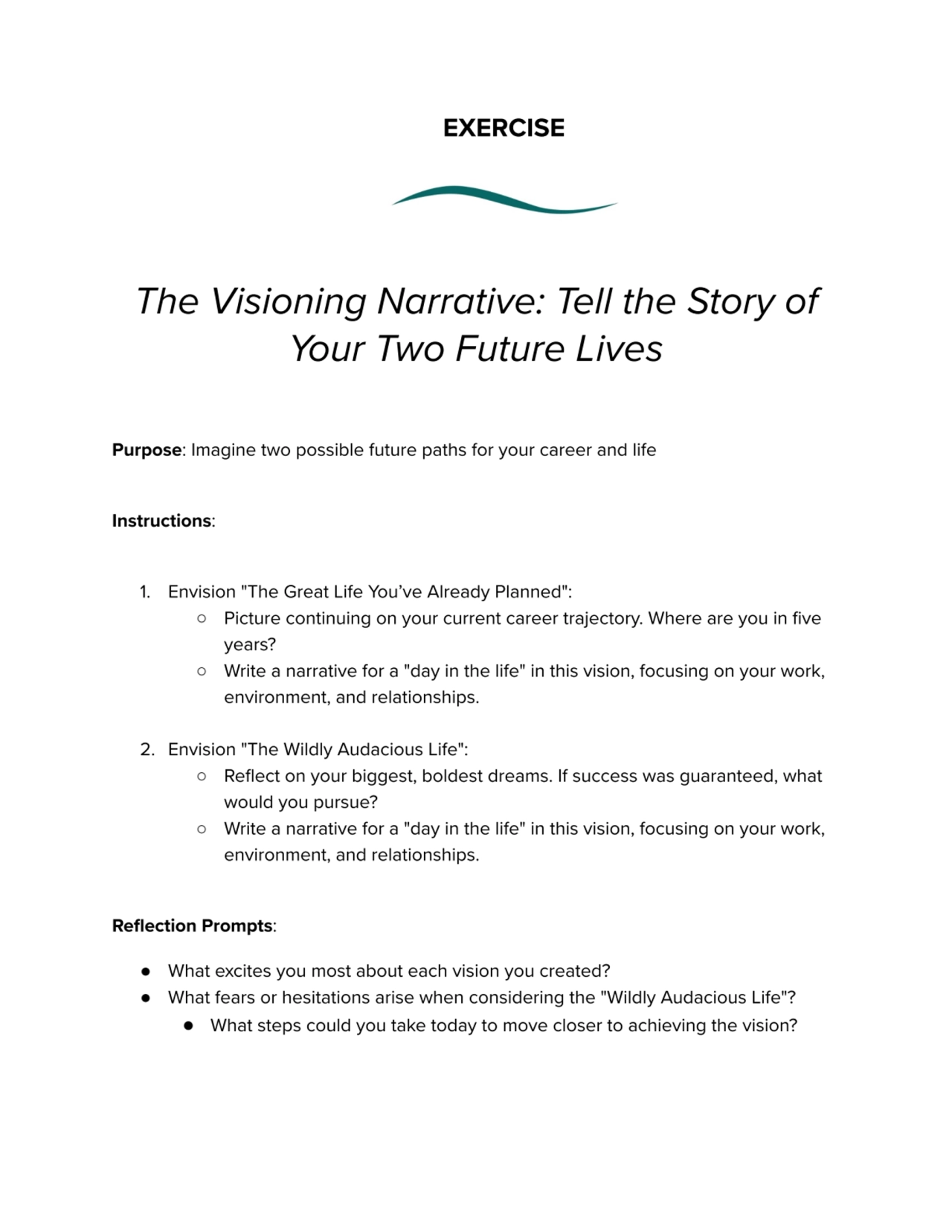 EXERCISE
The Visioning Narrative: Tell the Story of
Your Two Future Lives
Purpose: Imagine two p…