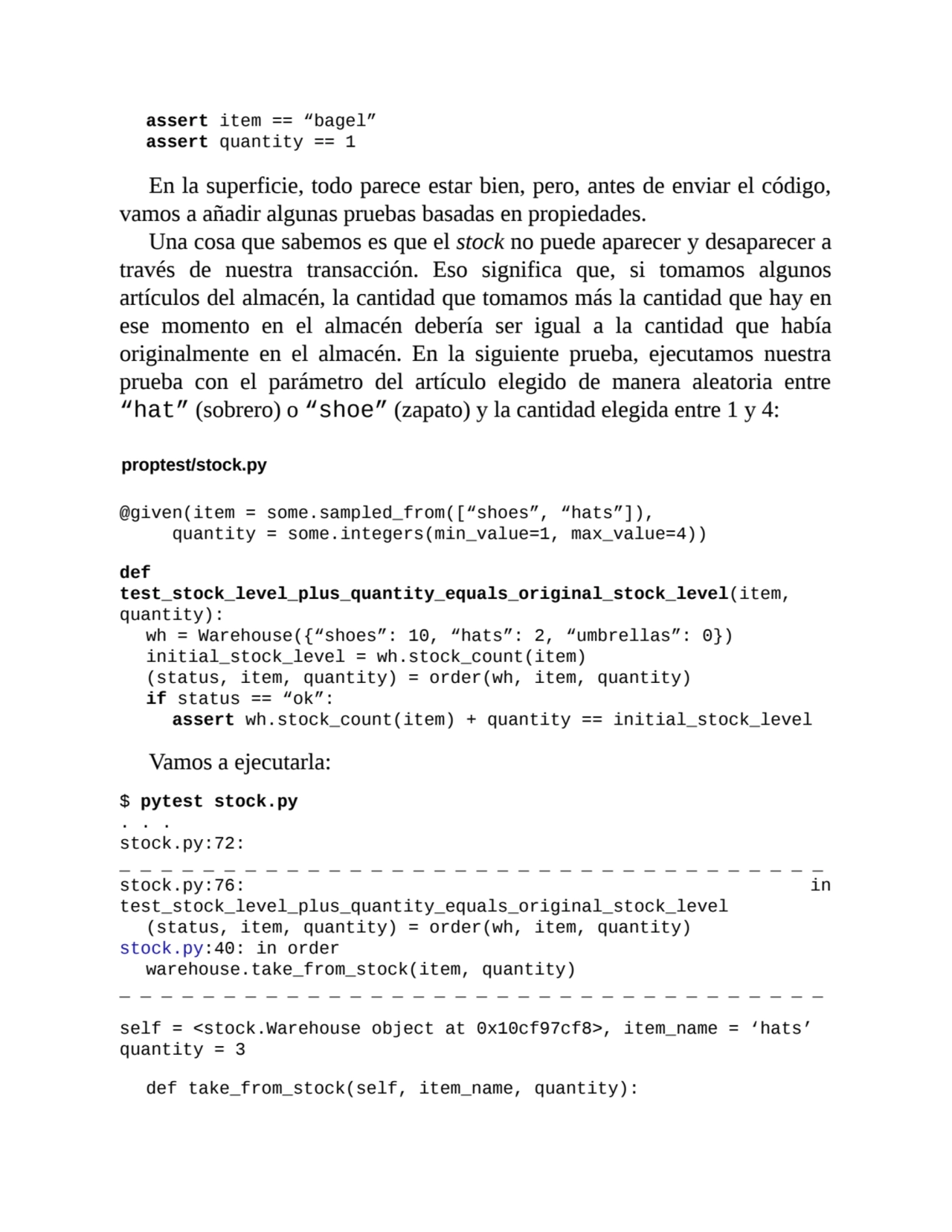 assert item == “bagel”
assert quantity == 1
En la superficie, todo parece estar bien, pero, antes…