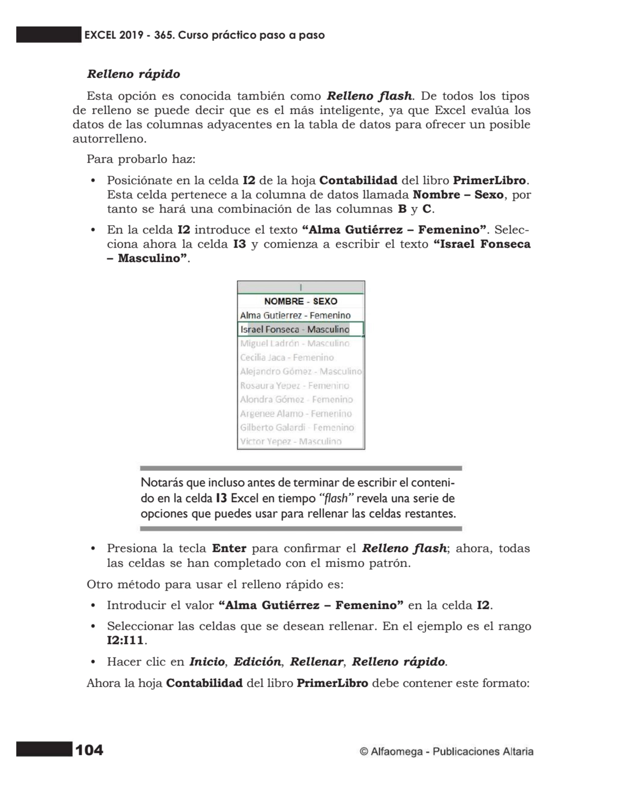 104
Relleno rápido
Esta opción es conocida también como Relleno ash. De todos los tipos
de rell…