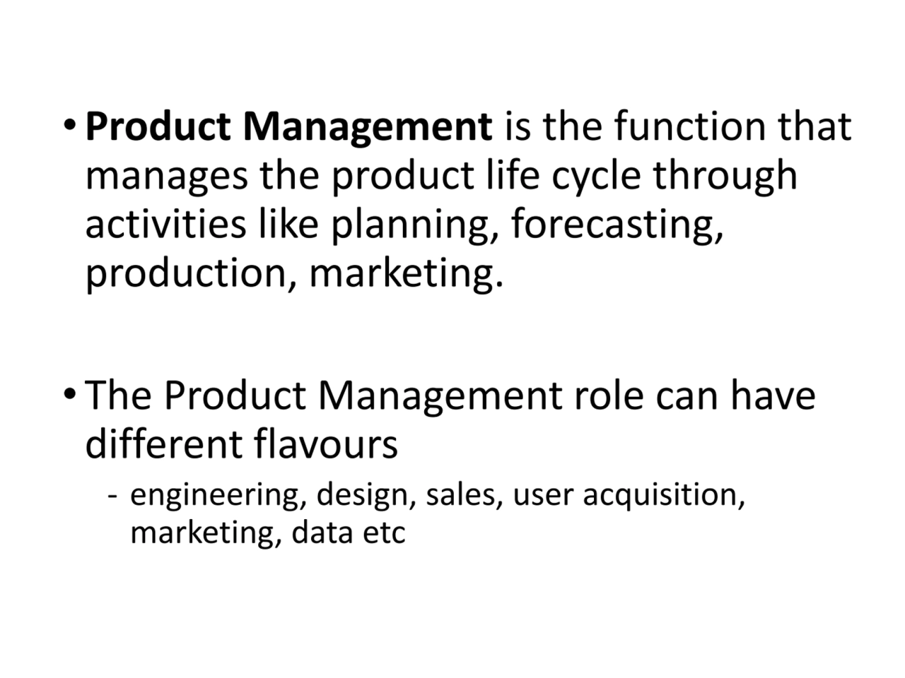 • Product Management is the function that 
manages the product life cycle through 
activities lik…