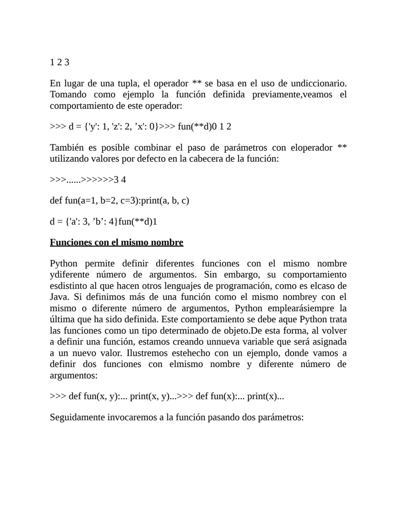 1 2 3
En lugar de una tupla, el operador ** se basa en el uso de undiccionario.
Tomando como ejem…