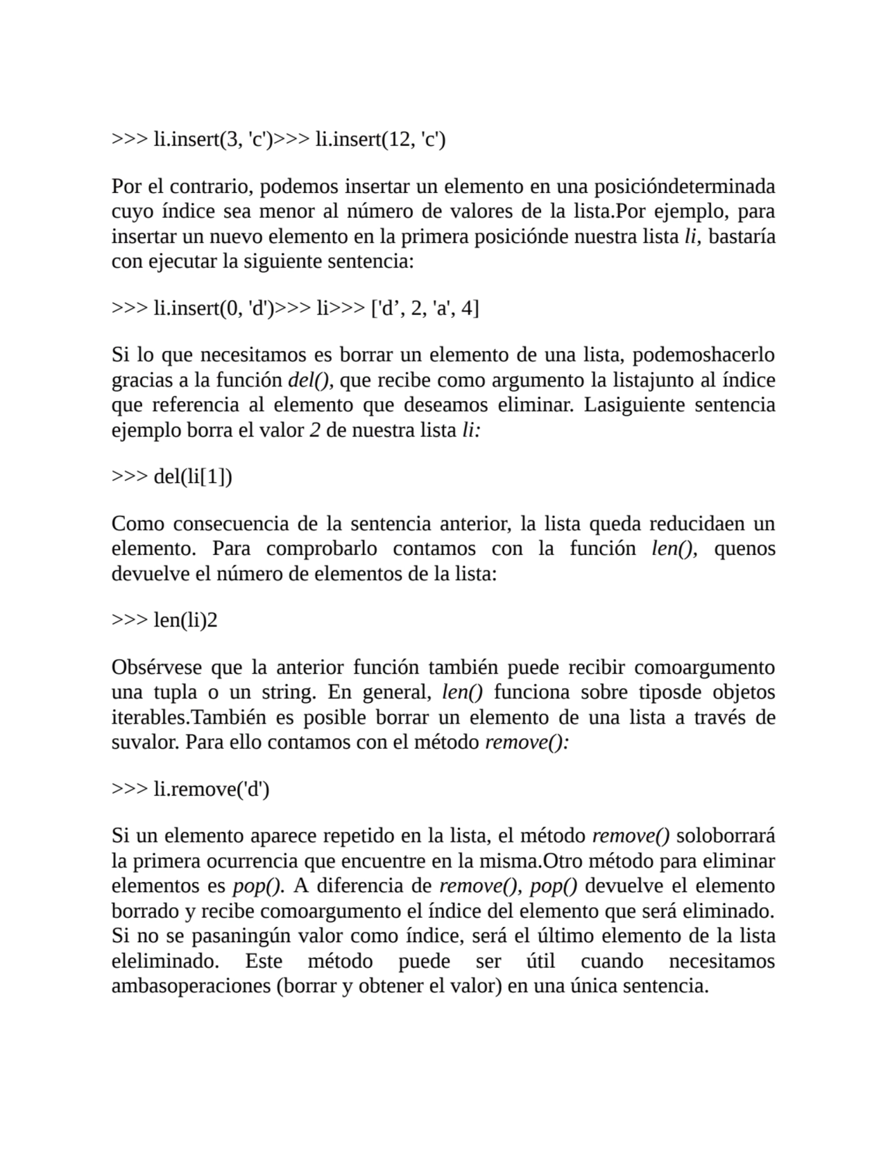 >>> li.insert(3, 'c')>>> li.insert(12, 'c')
Por el contrario, podemos insertar un elemento en una …