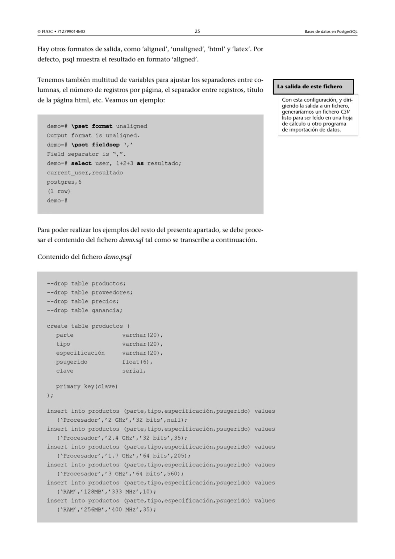  FUOC • 71Z799014MO 25 Bases de datos en PostgreSQL
Hay otros formatos de salida, como ‘aligned’,…