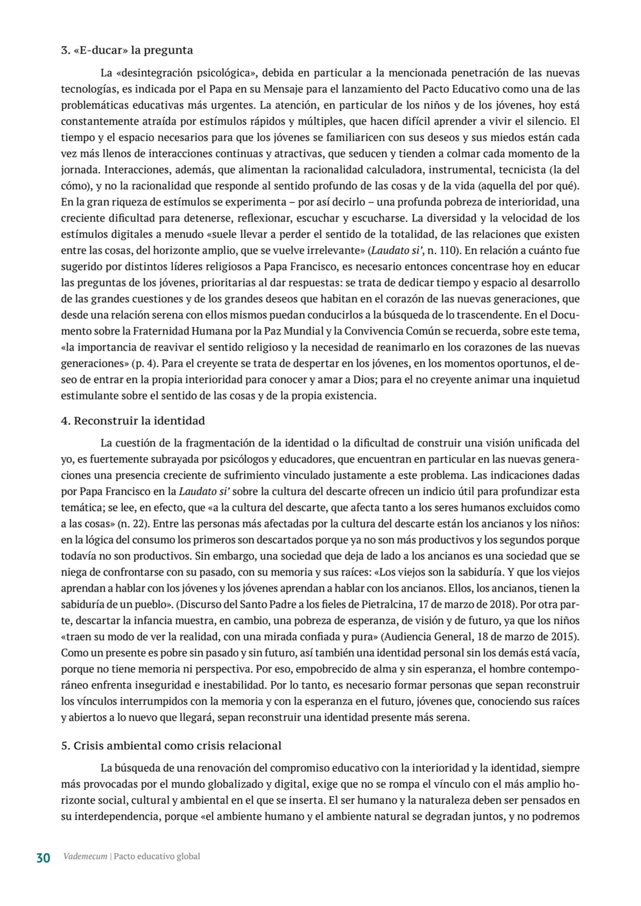 3. «E-ducar» la pregunta 
La «desintegración psicológica», debida en particular a la mencionada pe…