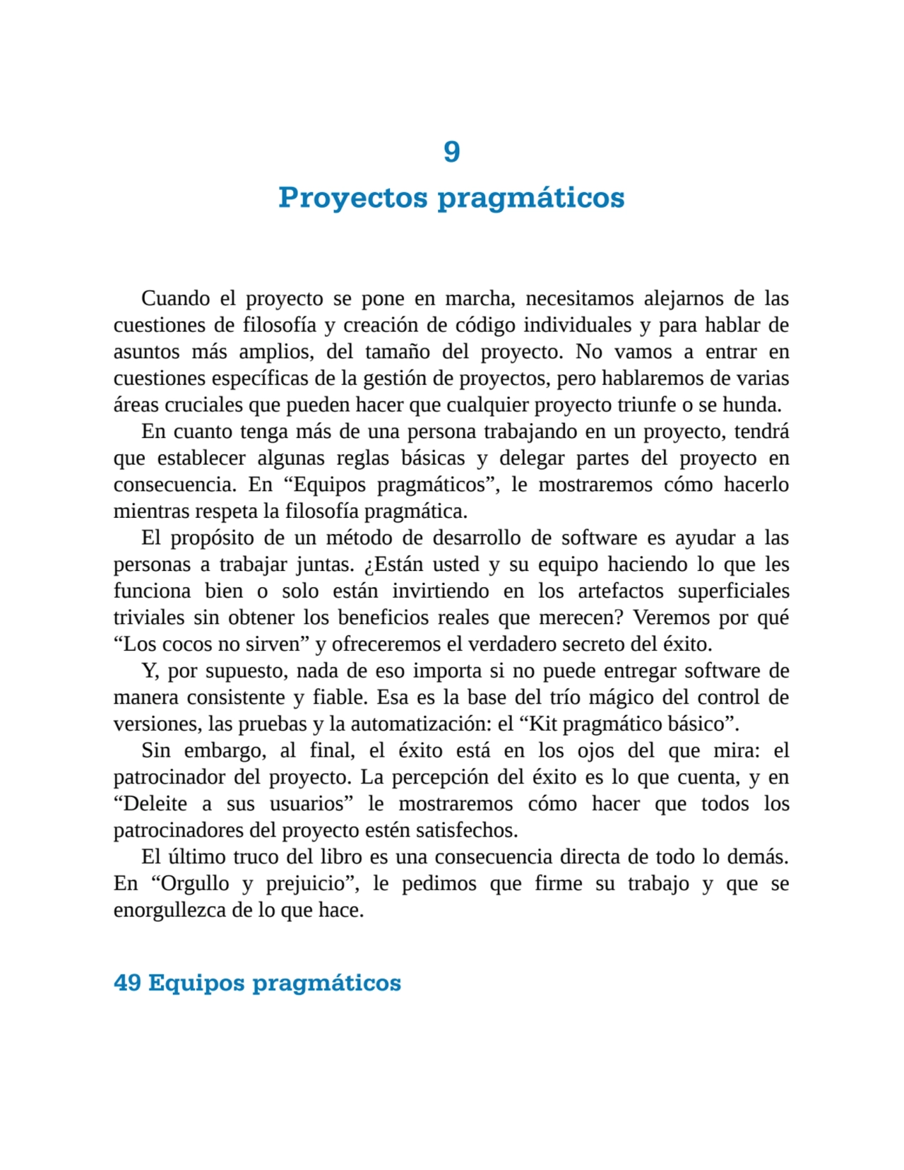 9
Proyectos pragmáticos
Cuando el proyecto se pone en marcha, necesitamos alejarnos de las
cuest…