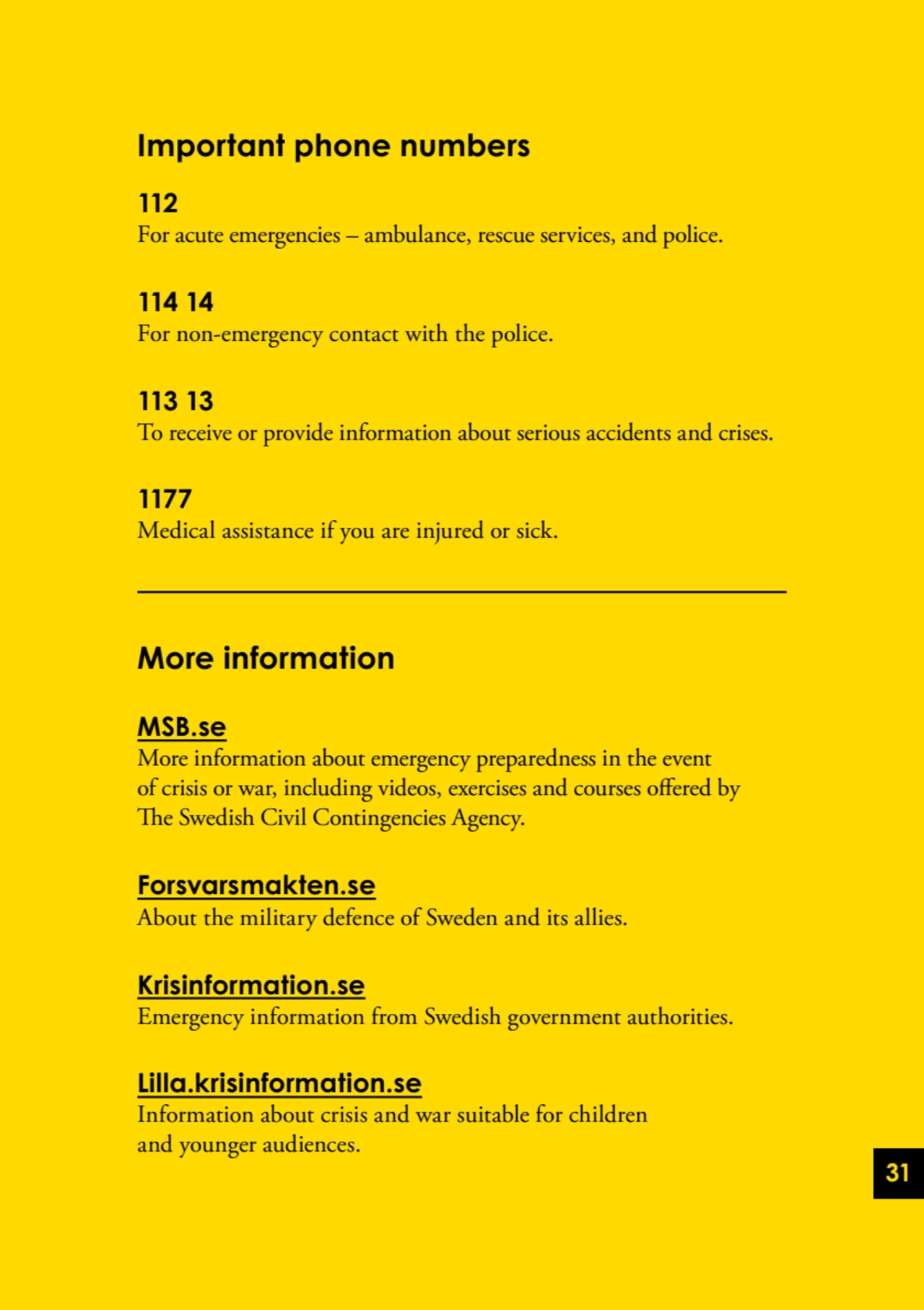 31
Important phone numbers
112
For acute emergencies – ambulance, rescue services, and police.
…