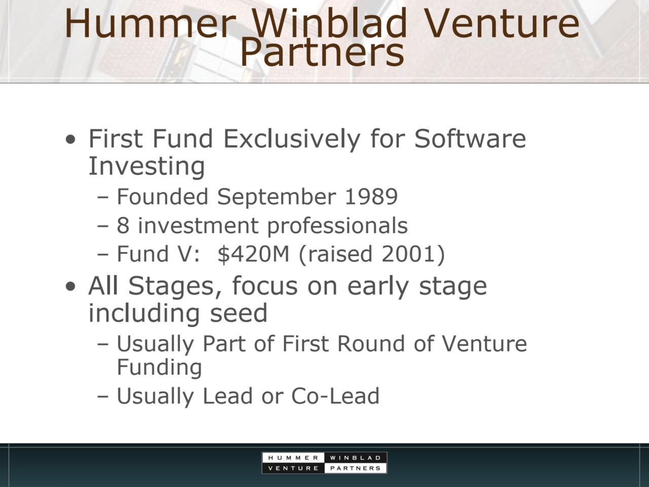 Hummer Winblad Venture Partners
• First Fund Exclusively for Software 
Investing
– Founded Septe…