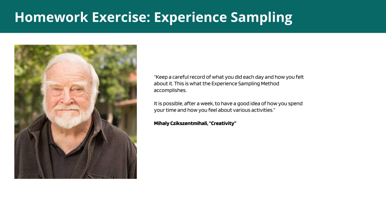 Homework Exercise: Experience Sampling
“Keep a carefulrecord of what you did each day and how you …