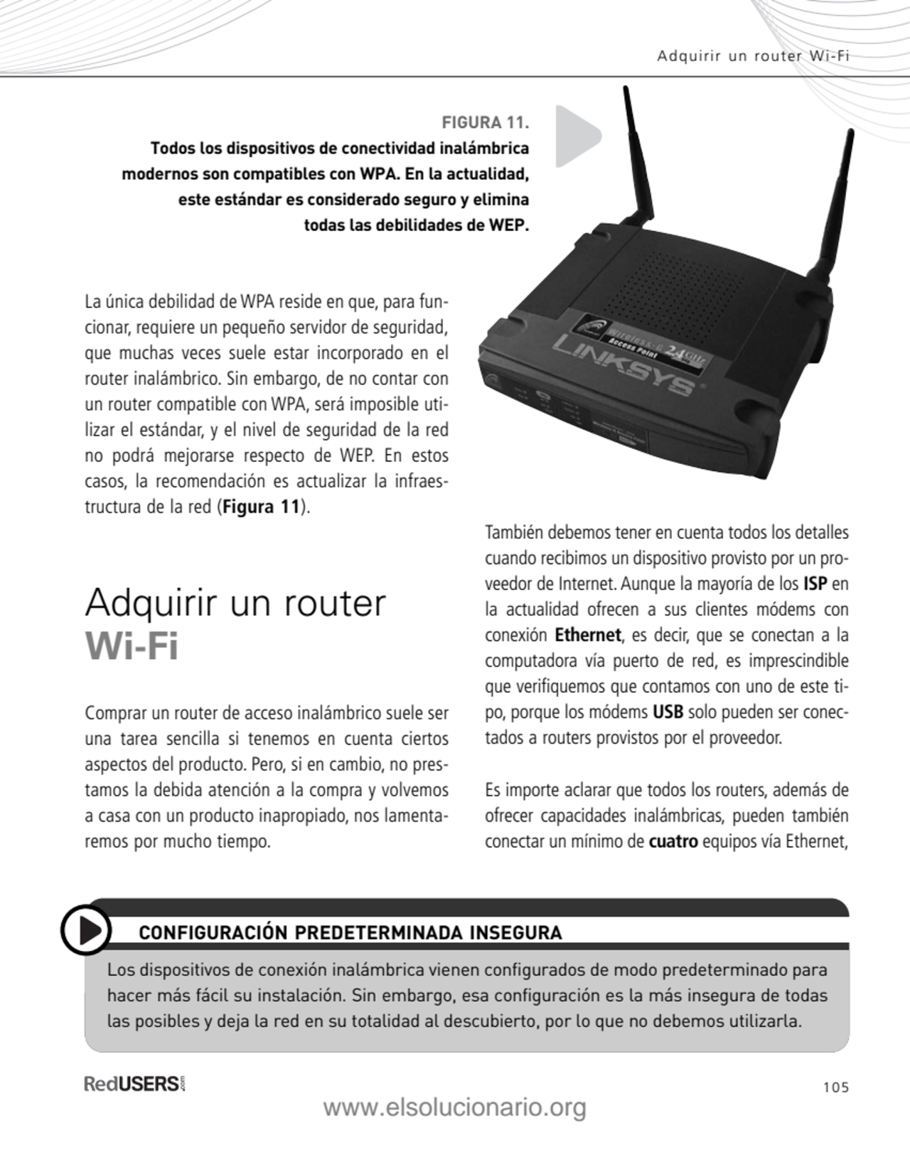 105
Adquirir un router Wi-Fi
La única debilidad de WPA reside en que, para funcionar, requiere u…