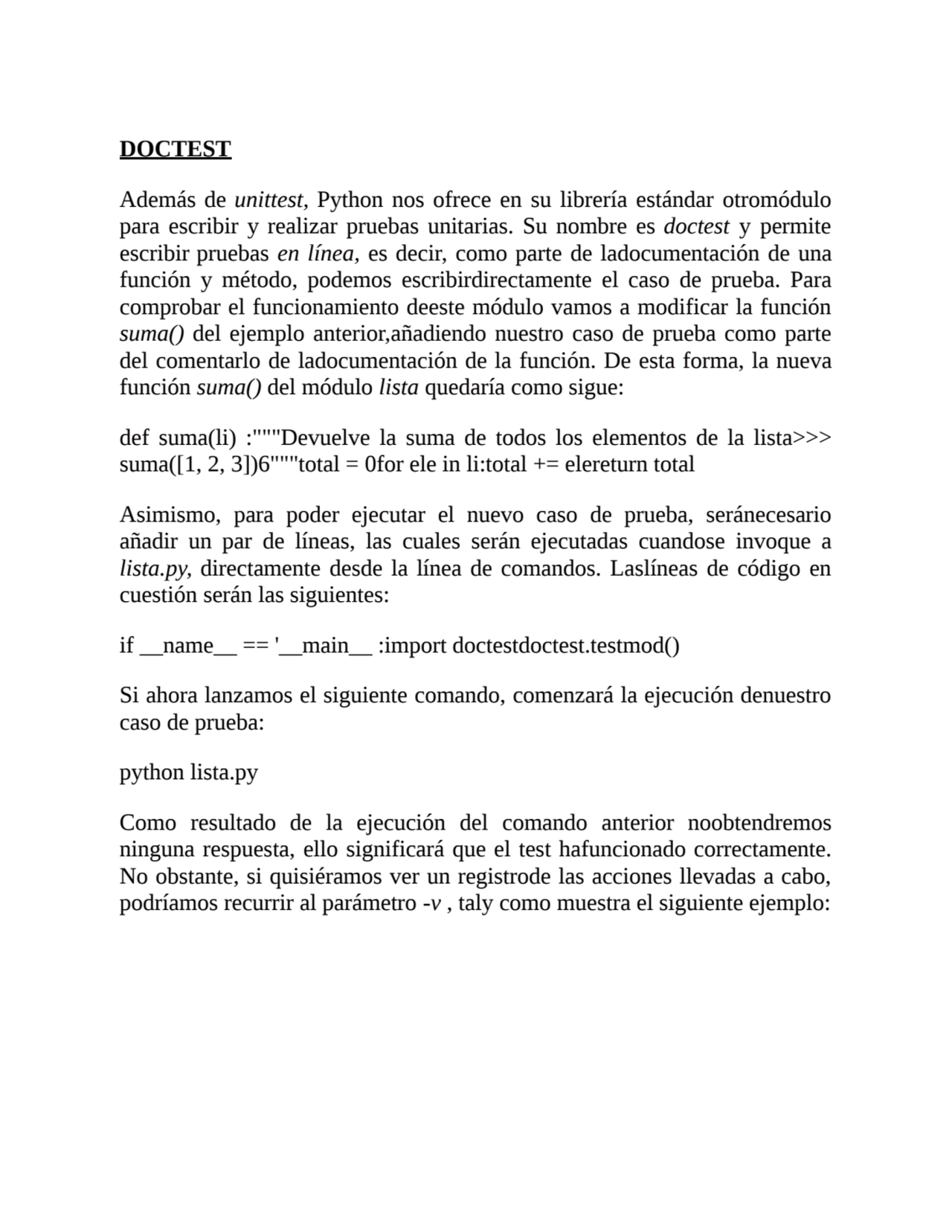 DOCTEST
Además de unittest, Python nos ofrece en su librería estándar otromódulo
para escribir y …