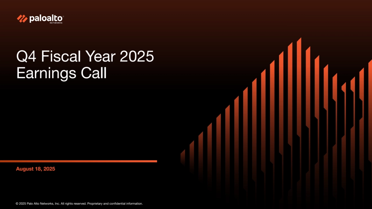© 2025 Palo Alto Networks, Inc. All rights reserved. Proprietary and confidential information.
Q4 Fiscal Year 2025
Earnings Call
August 18, 2025