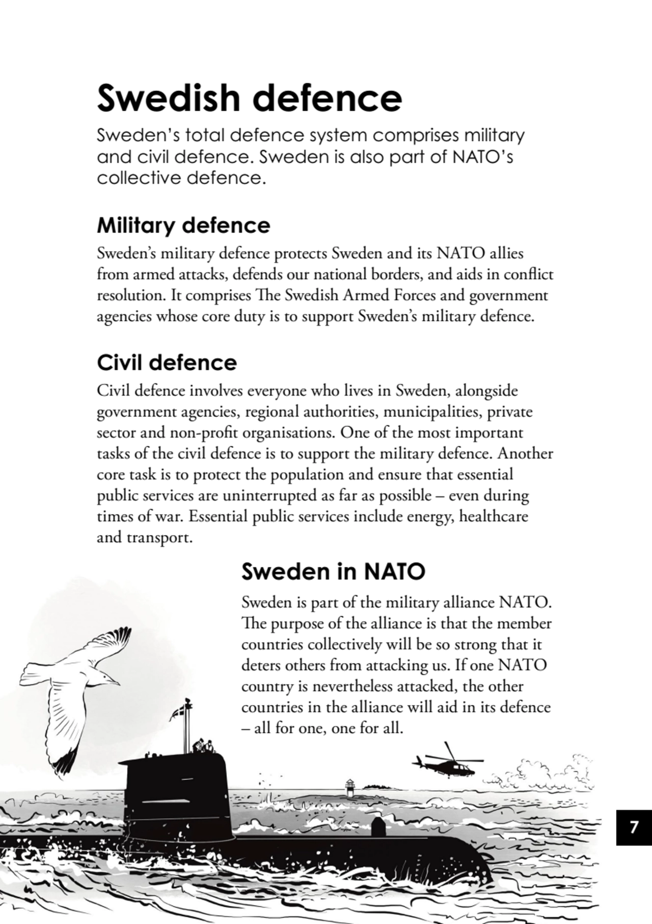 7
Swedish defence
Sweden’s total defence system comprises military 
and civil defence. Sweden is…