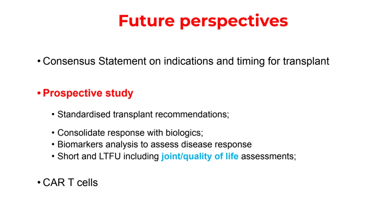 Future perspectives 
• Consensus Statement on indications and timing for transplant
• Prospective…