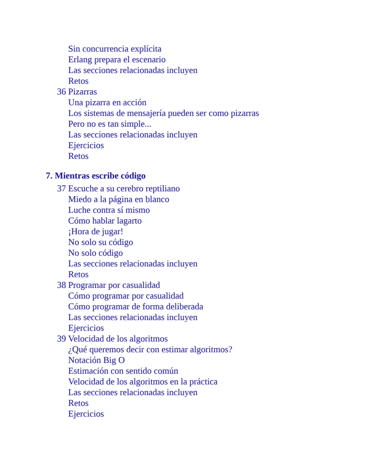 Sin concurrencia explícita
Erlang prepara el escenario
Las secciones relacionadas incluyen
Retos…