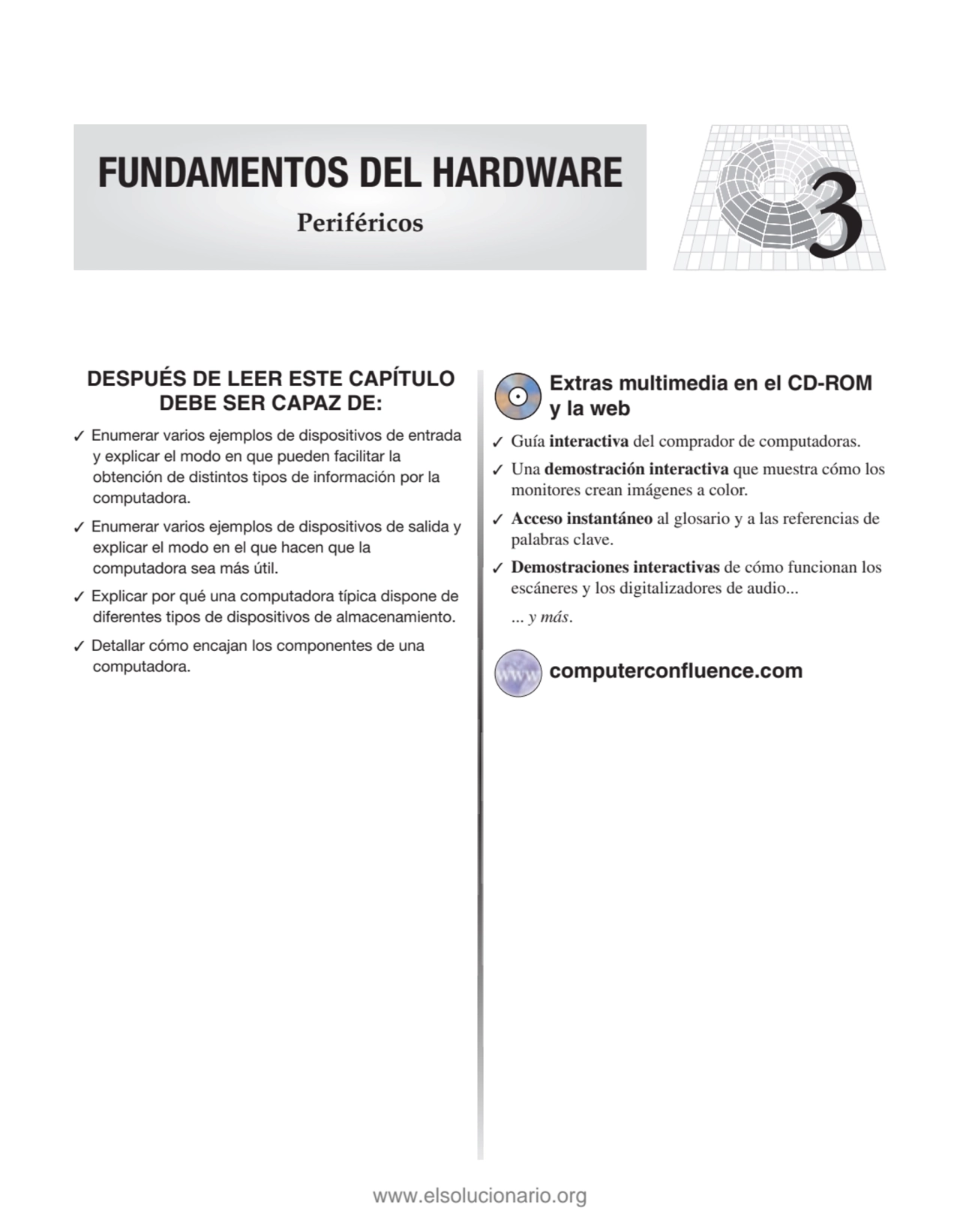 3
DESPUÉS DE LEER ESTE CAPÍTULO
DEBE SER CAPAZ DE:
✓ Enumerar varios ejemplos de dispositivos de…