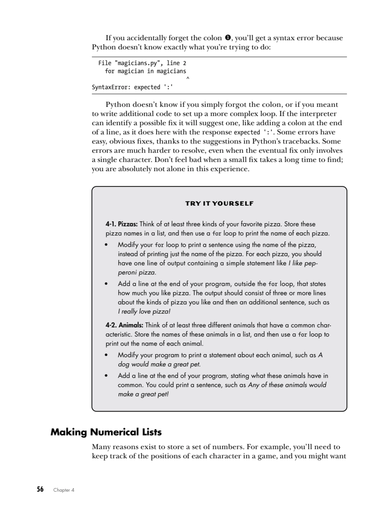 56   Chapter 4
If you accidentally forget the colon 1, you’ll get a syntax error because 
Python …