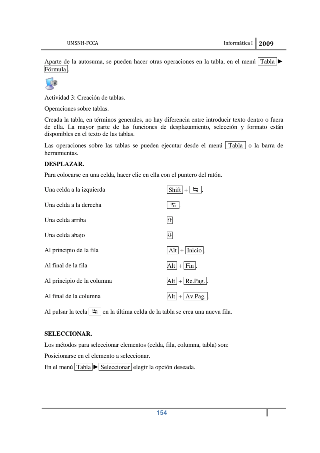 UMSNH-FCCA Informática I 2009
 154
Aparte de la autosuma, se pueden hacer otras operaciones en la…