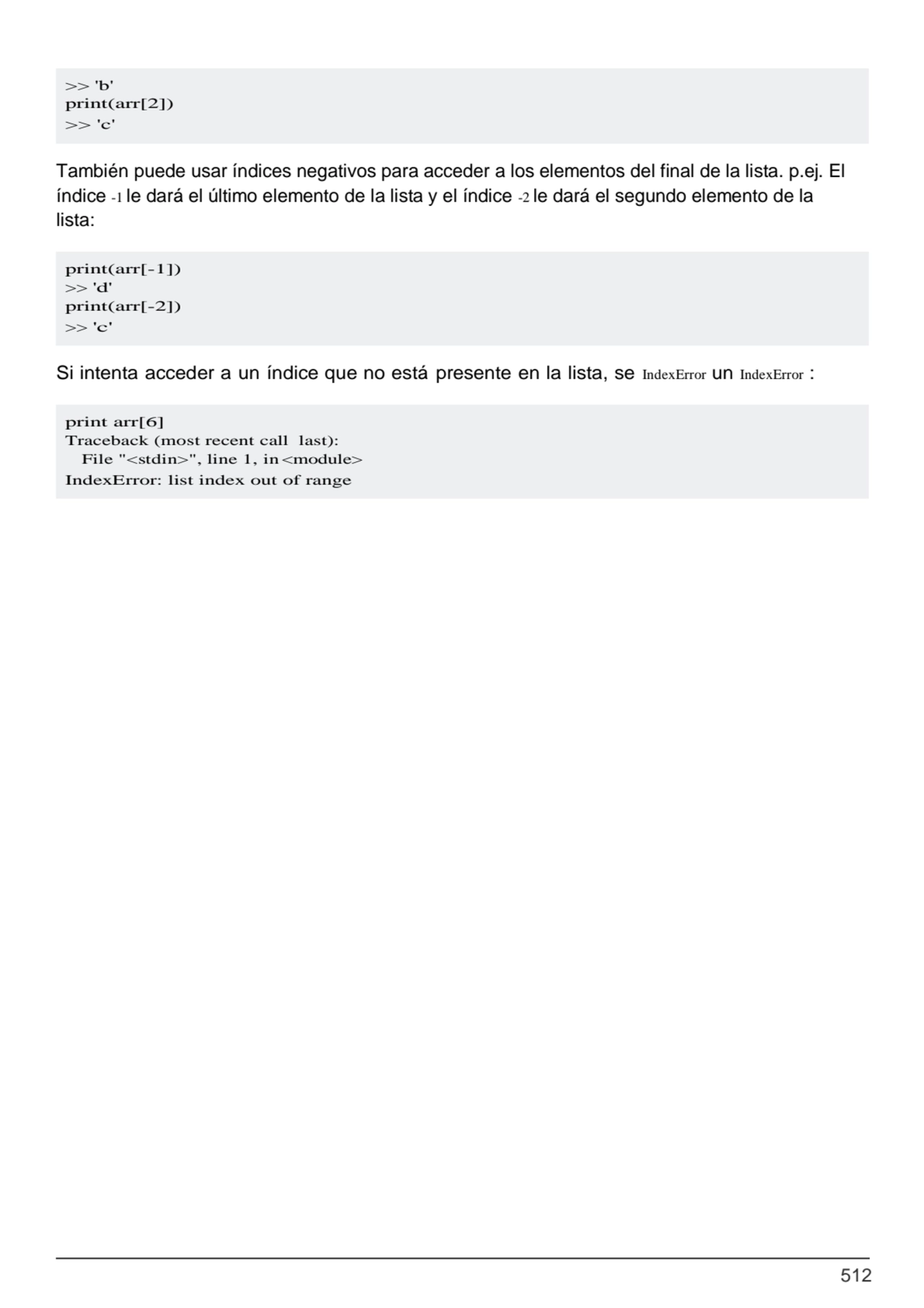 512
print(arr[-1])
>> 'd'
print(arr[-2])
>> 'c'
print arr[6]
Traceback (most recent call last…