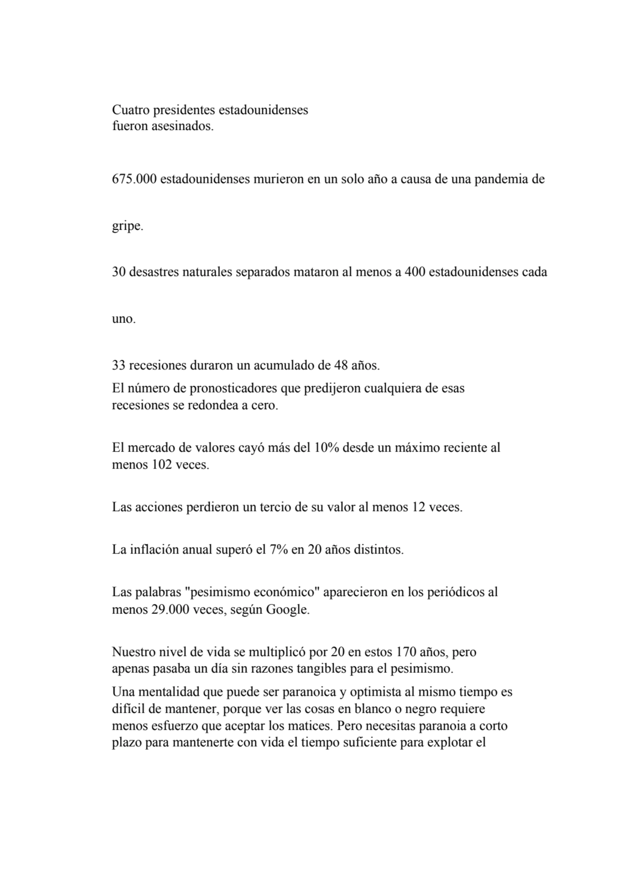 Cuatro presidentes estadounidenses 
fueron asesinados.
675.000 estadounidenses murieron en un sol…