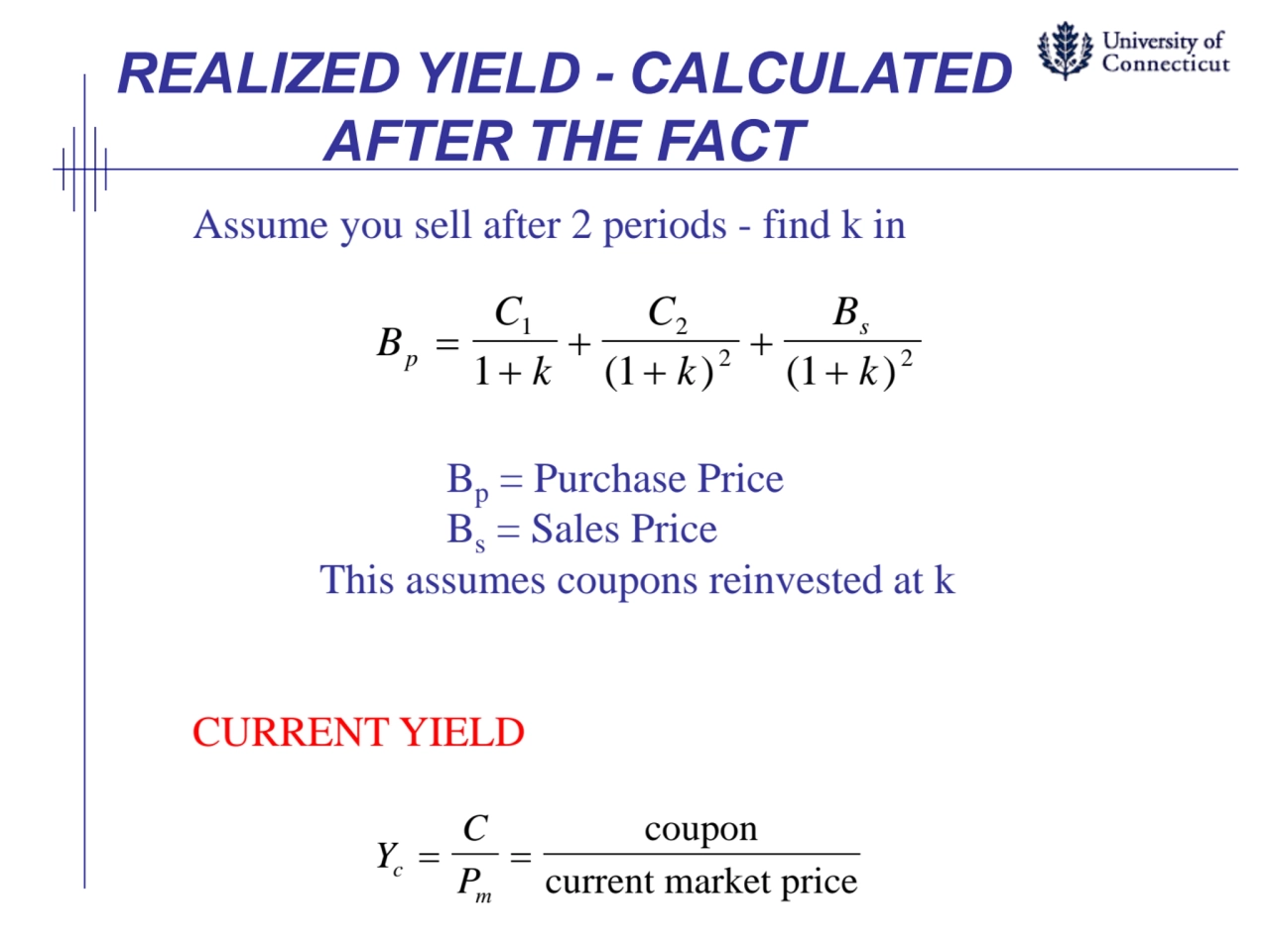 REALIZED YIELD - CALCULATED 
AFTER THE FACT
Assume you sell after 2 periods - find k in
Bp= Purc…