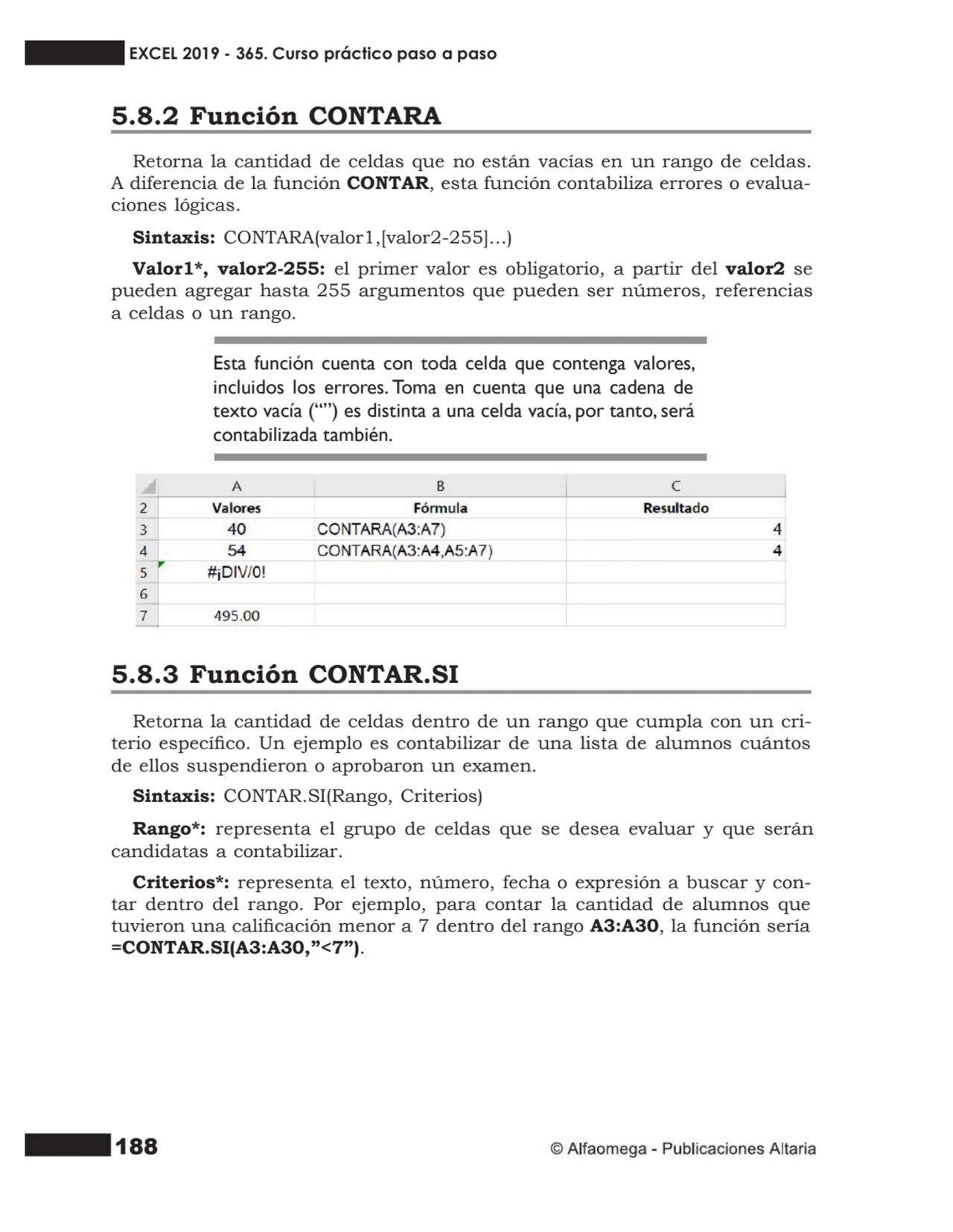 188
5.8.2 Función CONTARA
Retorna la cantidad de celdas que no están vacías en un rango de celdas…