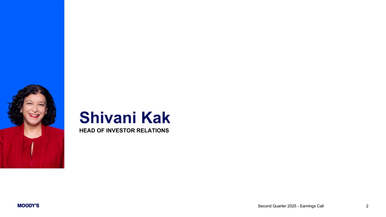 Shivani Kak
HEAD OF INVESTOR RELATIONS
Second Quarter 2025 - Earnings Call 2