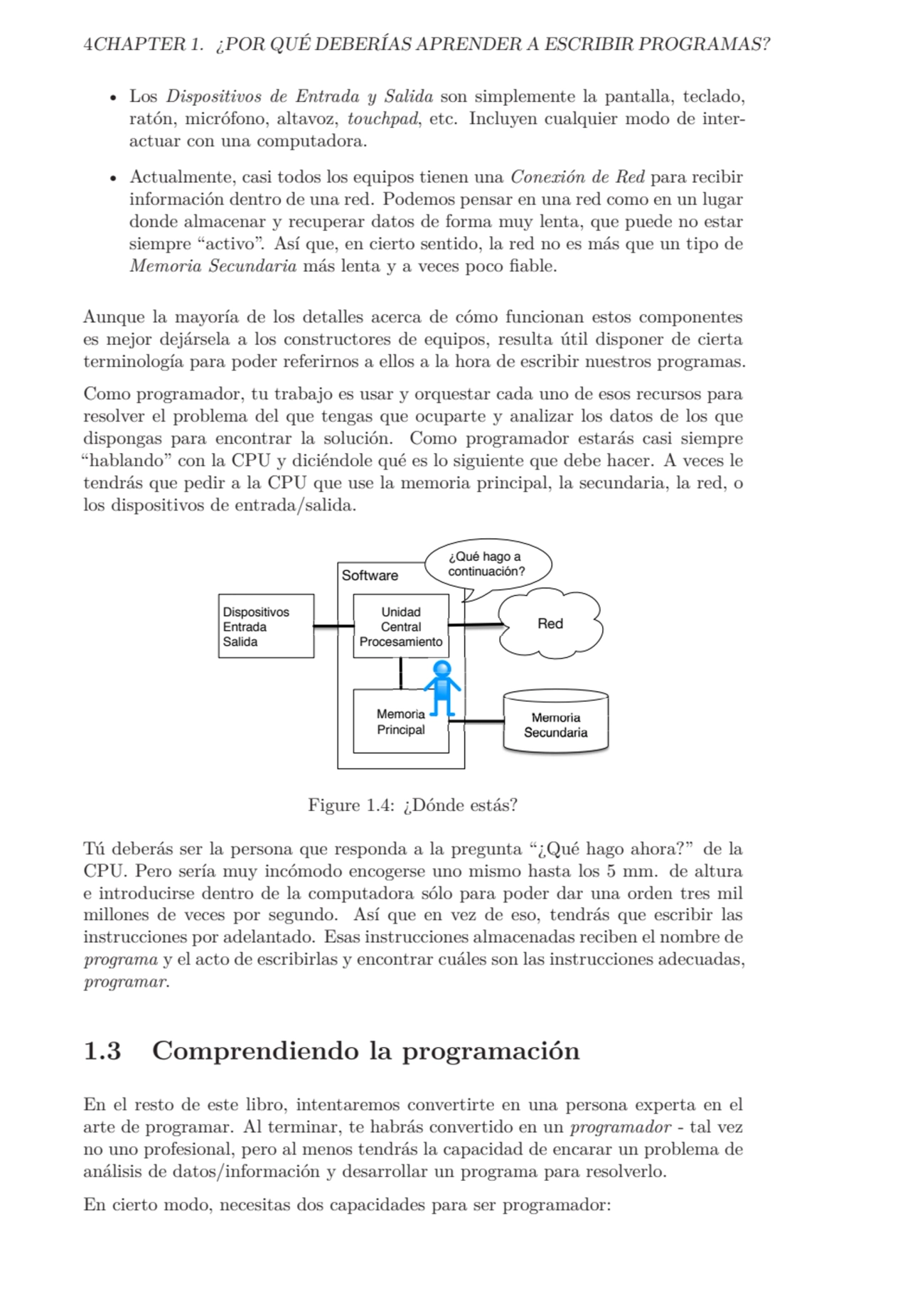 4CHAPTER 1. ¿POR QUÉ DEBERÍAS APRENDER A ESCRIBIR PROGRAMAS?
• Los Dispositivos de Entrada y Salid…