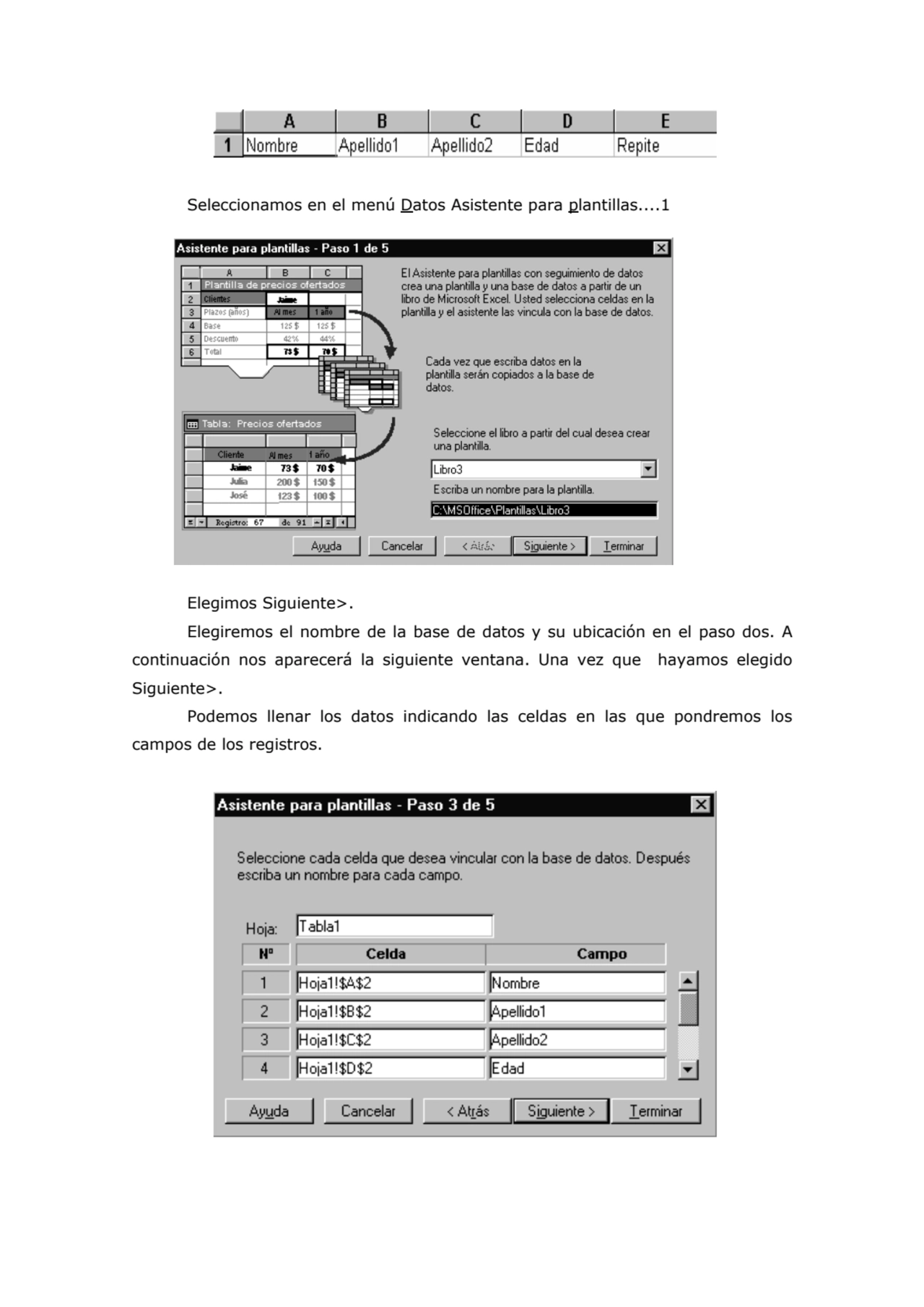 Seleccionamos en el menú Datos Asistente para plantillas....1 
Elegimos Siguiente>. 
Elegiremos e…