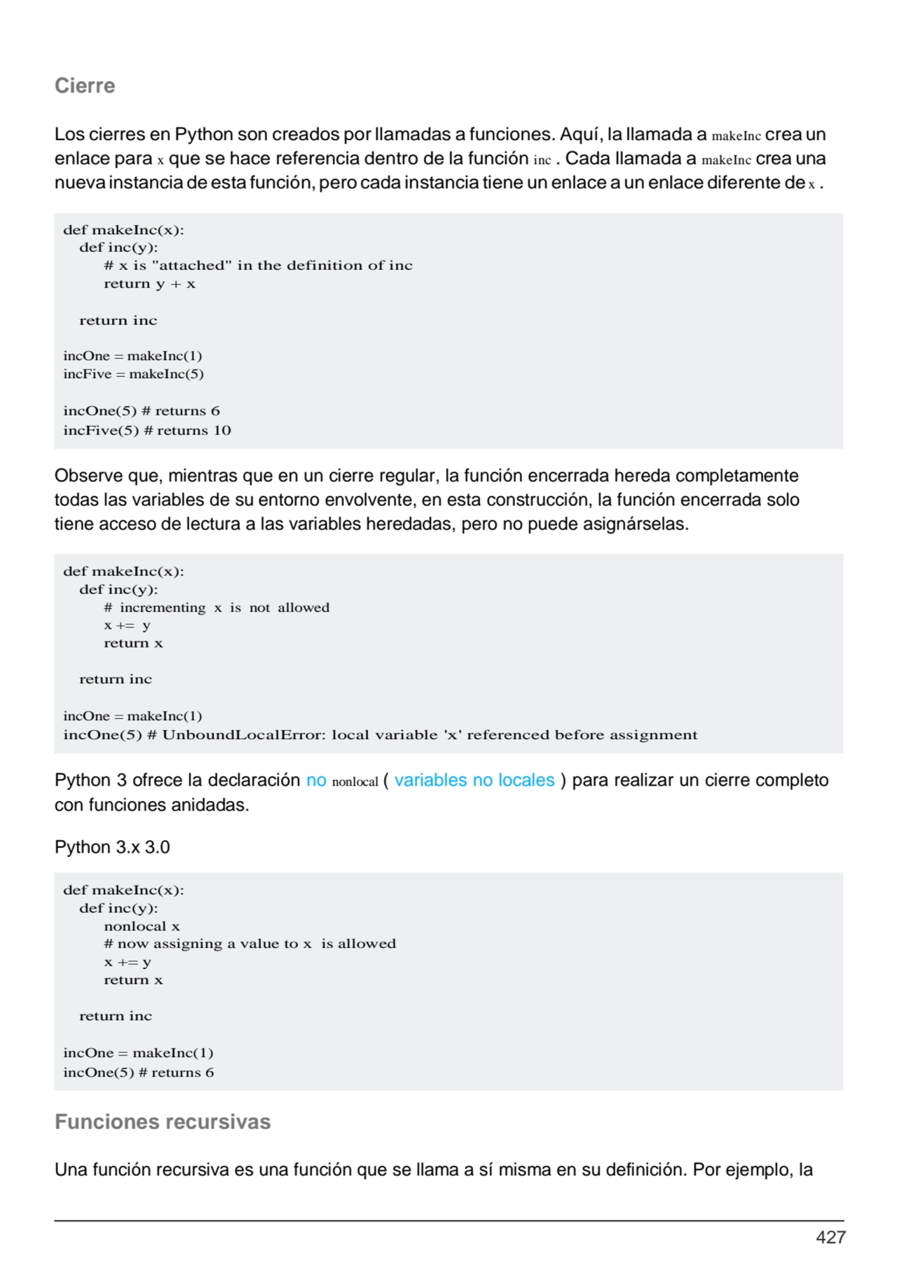 427
def makeInc(x): 
def inc(y):
# x is "attached" in the definition of inc 
return y + x
retu…