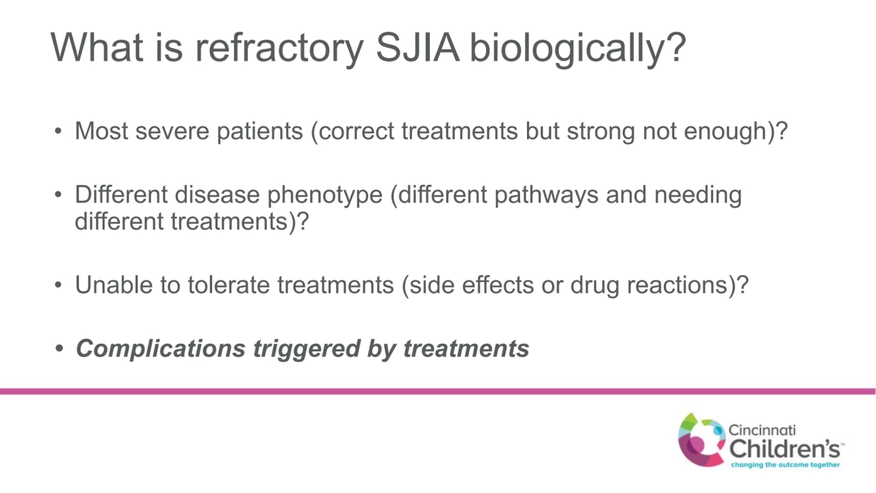 What is refractory SJIA biologically?
• Most severe patients (correct treatments but strong not en…