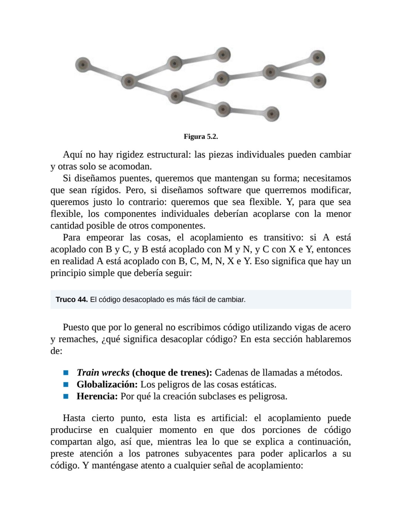 Figura 5.2.
Aquí no hay rigidez estructural: las piezas individuales pueden cambiar
y otras solo …