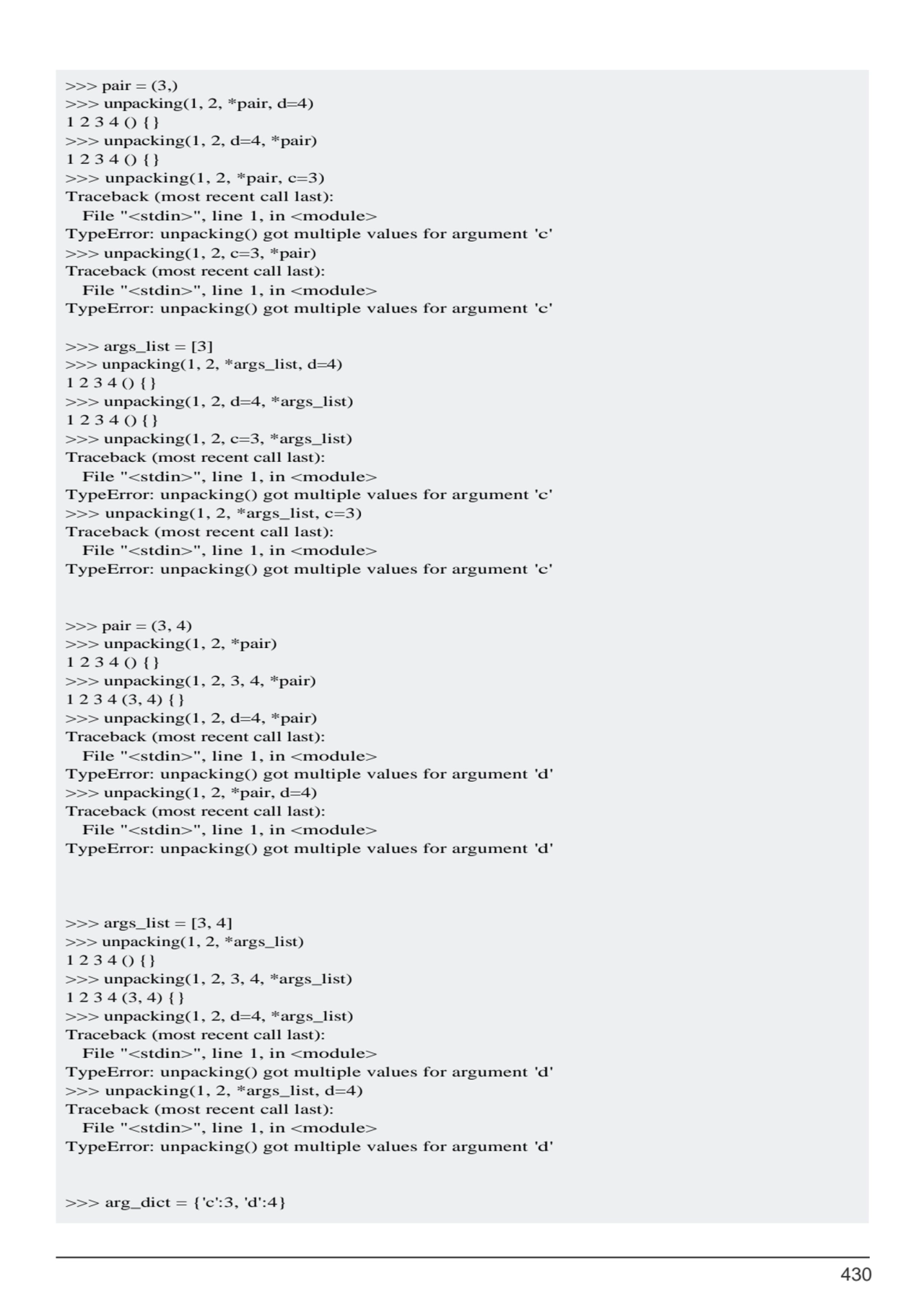 430
>>> pair = (3,)
>>> unpacking(1, 2, *pair, d=4) 
1 2 3 4 () {}
>>> unpacking(1, 2, d=4, *pa…