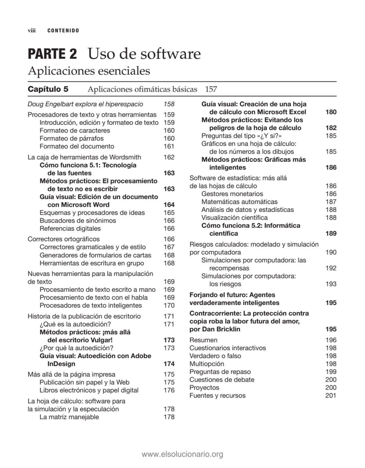 Doug Engelbart explora el hiperespacio 158
Procesadores de texto y otras herramientas 159
Introdu…