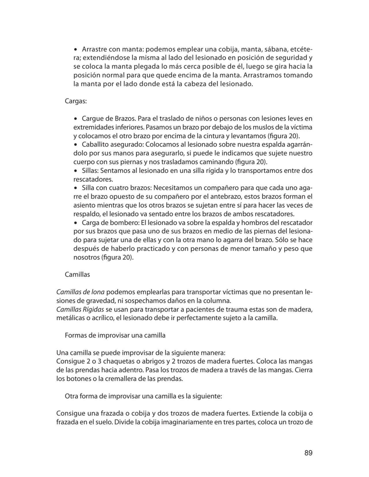 89
∙ Arrastre con manta: podemos emplear una cobija, manta, sábana, etcétera; extendiéndose la mi…