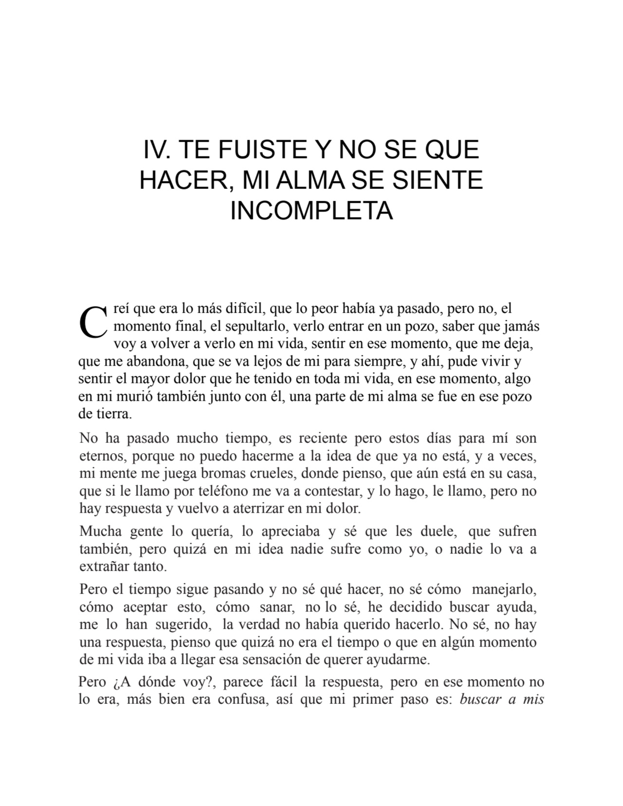 C
IV. TE FUISTE Y NO SE QUE
HACER, MI ALMA SE SIENTE
INCOMPLETA
reí que era lo más difícil, que…