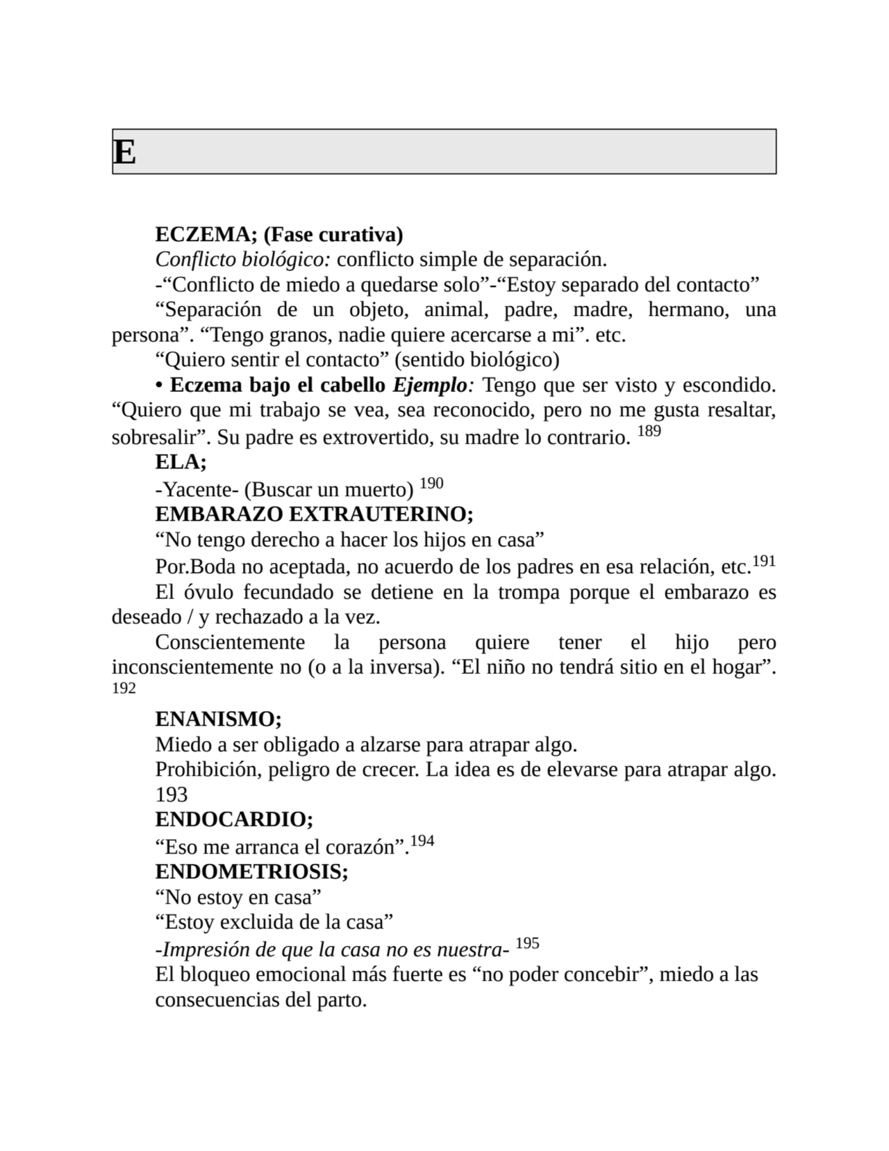 E
ECZEMA; (Fase curativa)
Conflicto biológico: conflicto simple de separación.
-“Conflicto de mi…