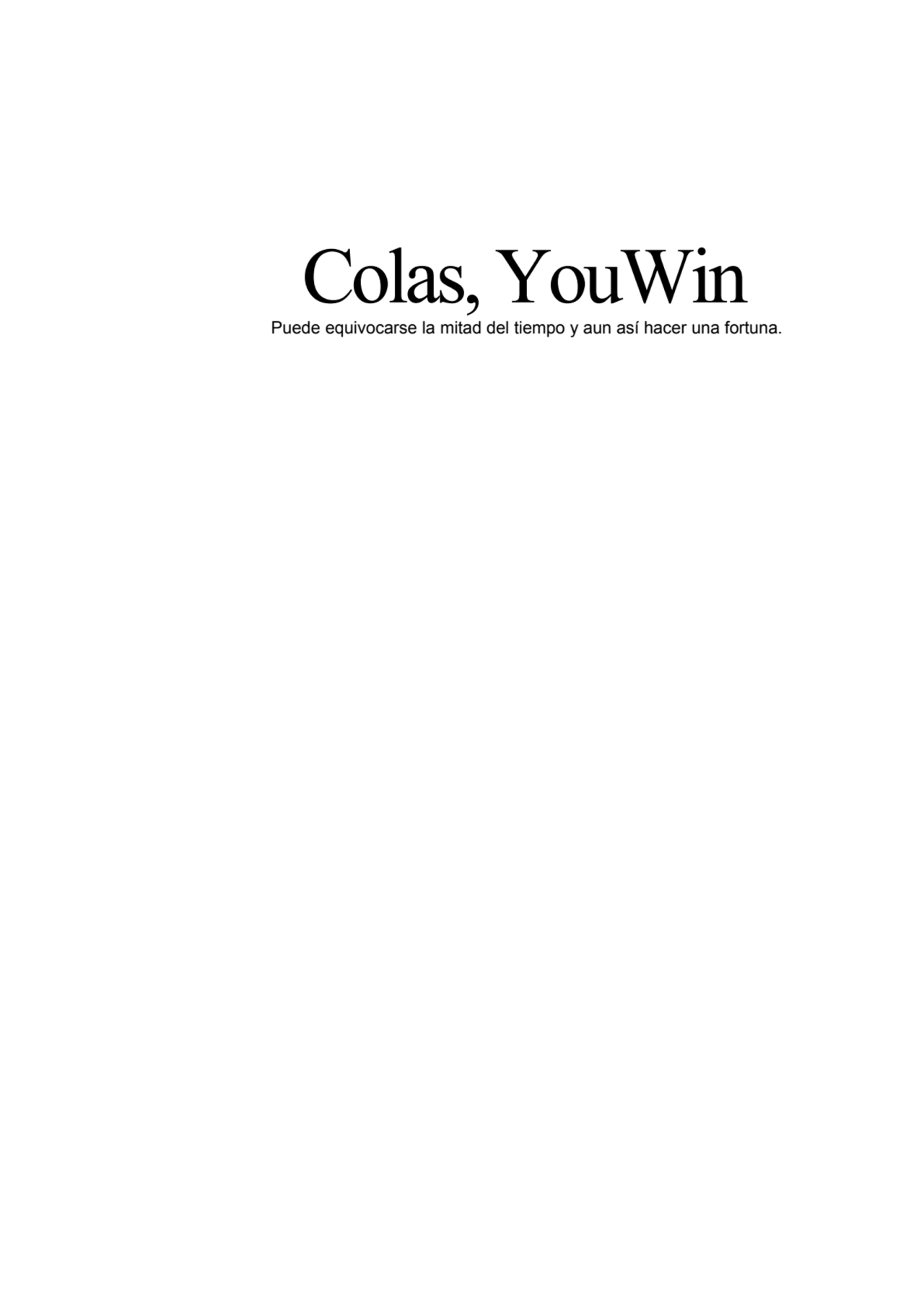 Colas, YouWin
Puede equivocarse la mitad del tiempo y aun así hacer una fortuna.