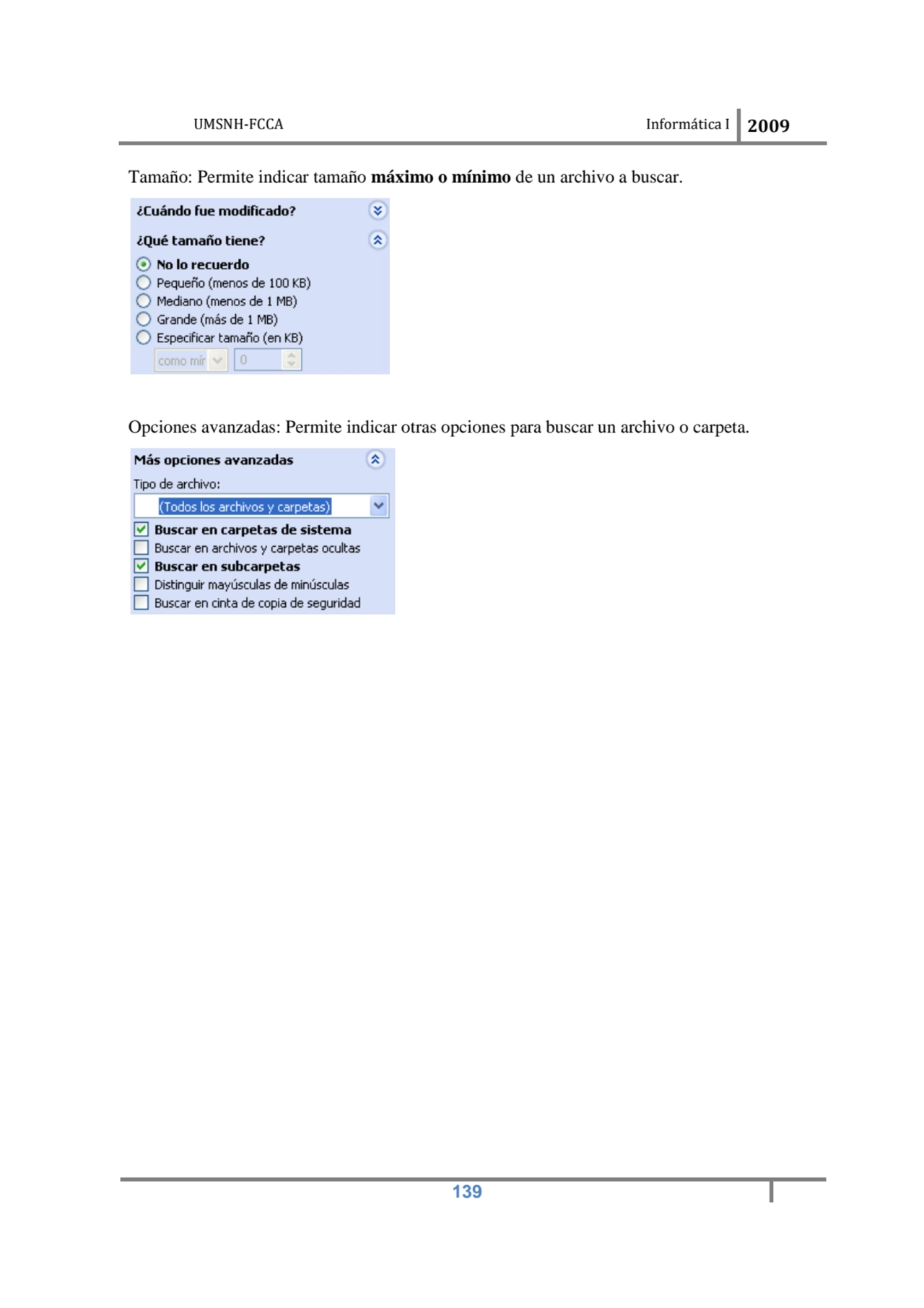 UMSNH-FCCA Informática I 2009
 139
Tamaño: Permite indicar tamaño máximo o mínimo de un archivo a…