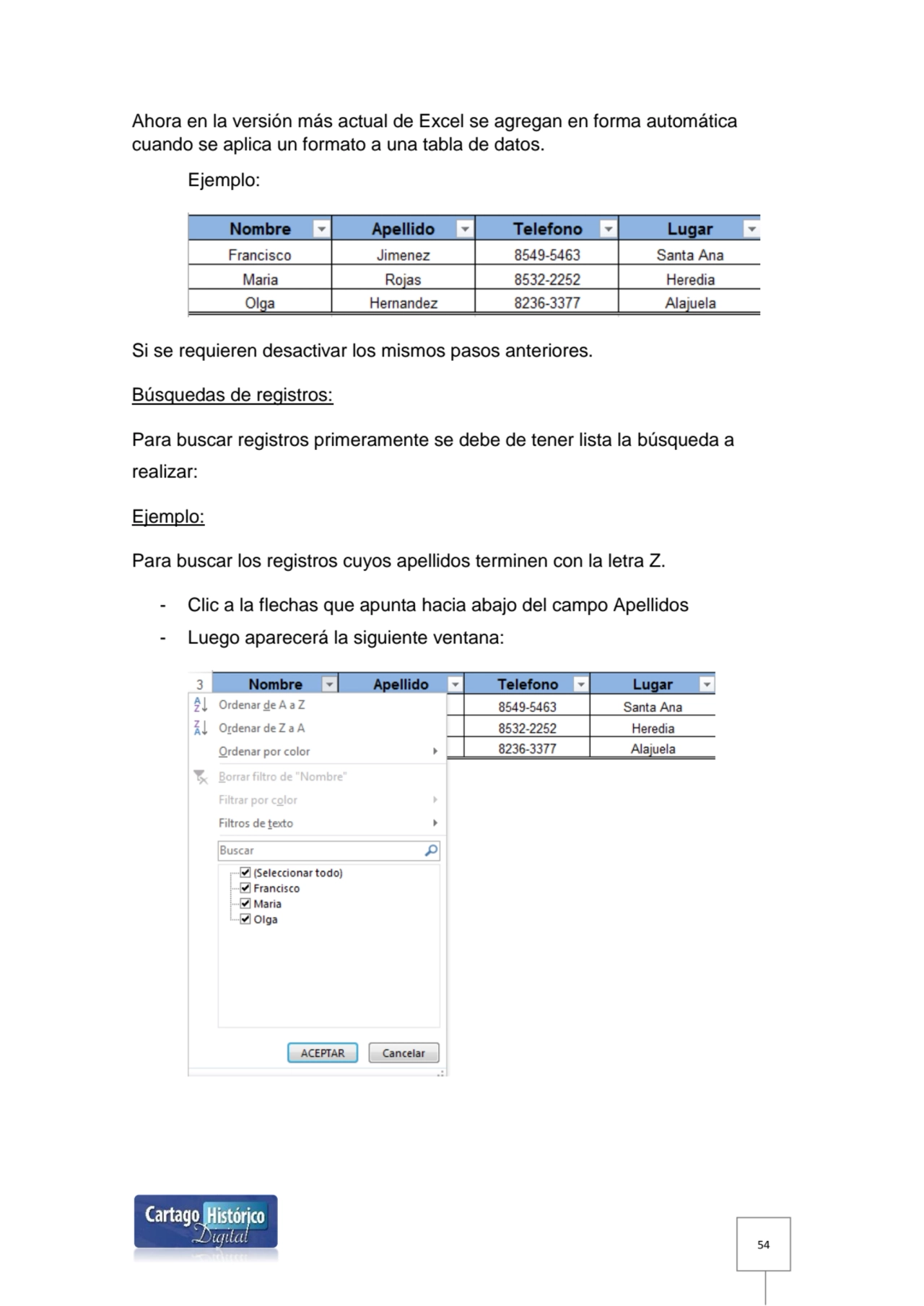 54
Ahora en la versión más actual de Excel se agregan en forma automática 
cuando se aplica un fo…