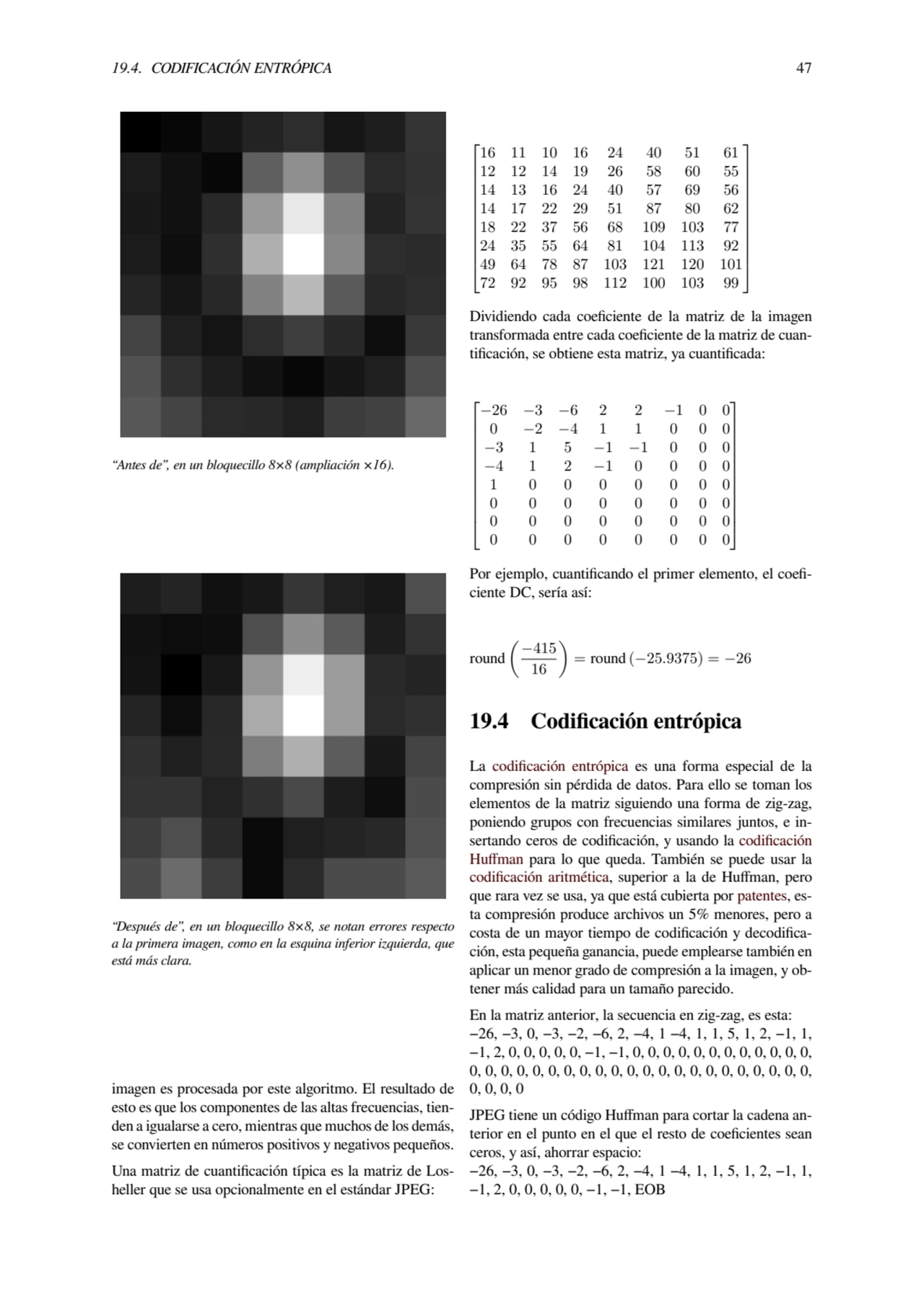 19.4. CODIFICACIÓN ENTRÓPICA 47
“Antes de”, en un bloquecillo 8×8 (ampliación ×16).
“Después de”,…