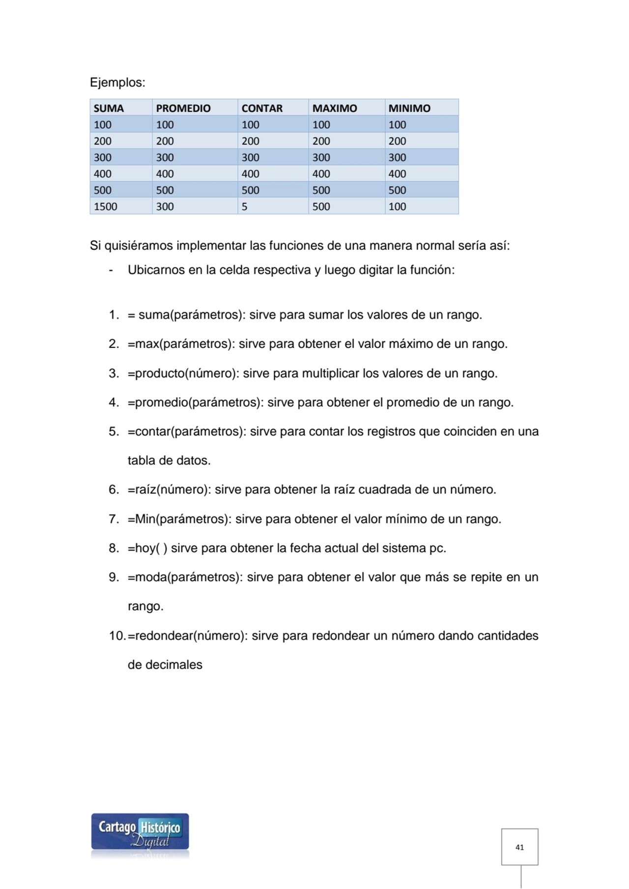 41
Ejemplos:
SUMA PROMEDIO CONTAR MAXIMO MINIMO
100 100 100 100 100
200 200 200 200 200
300 30…