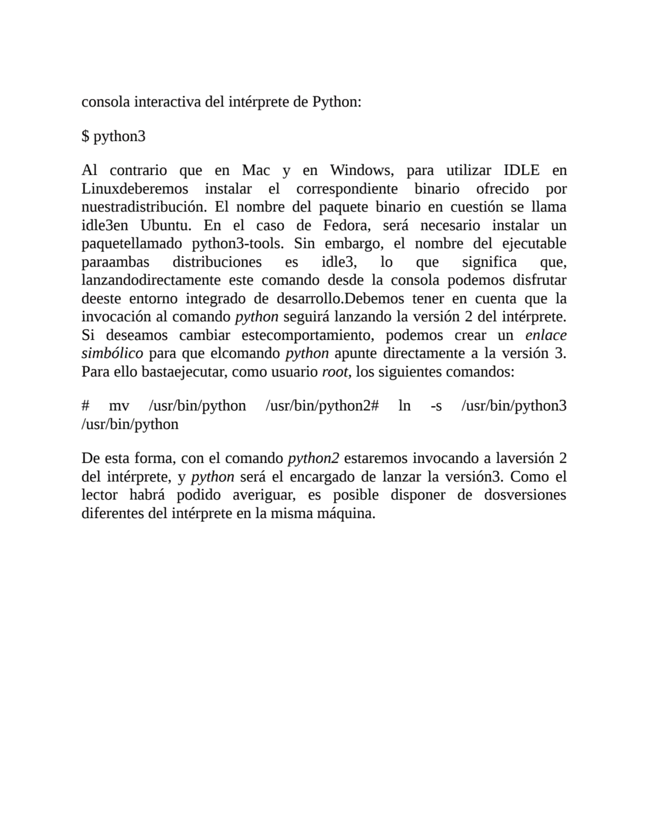 consola interactiva del intérprete de Python:
$ python3
Al contrario que en Mac y en Windows, par…